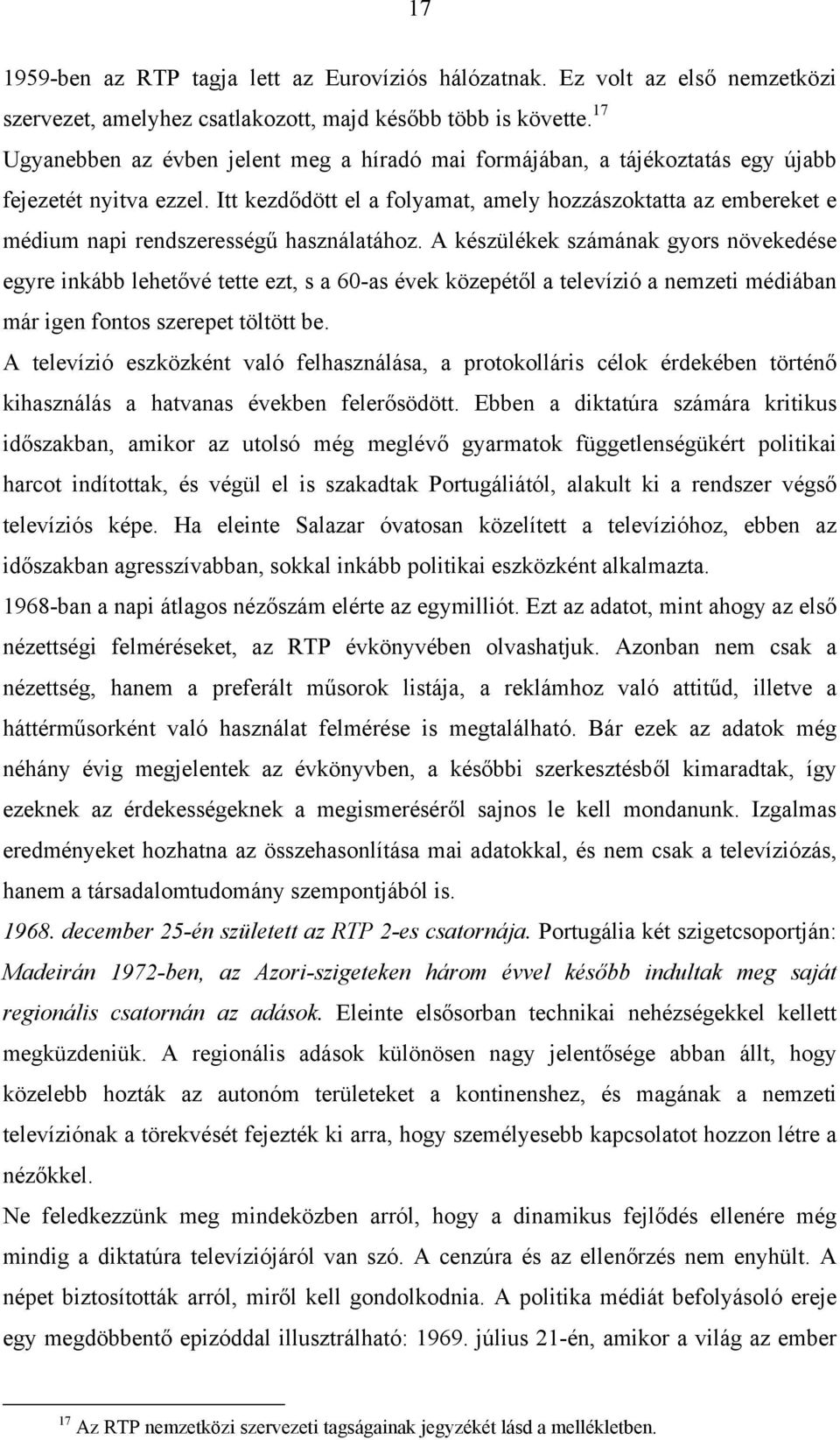 Itt kezdődött el a folyamat, amely hozzászoktatta az embereket e médium napi rendszerességű használatához.