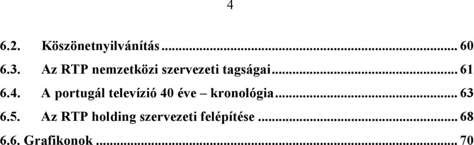 A portugál televízió 40 éve kronológia... 63 6.5.