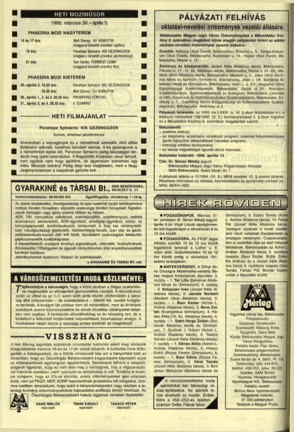 .: beszélő amerikai akrióhohózat) lom Hanks: FORREST GLIMP (magyarul beszélő amerikai film} Pénelopé Spheeris KIS GÉZENGÚZOK 18.30 Ara: Watt Disney 101 KISKUTYA 30., április 1., 3. es 5. 20.