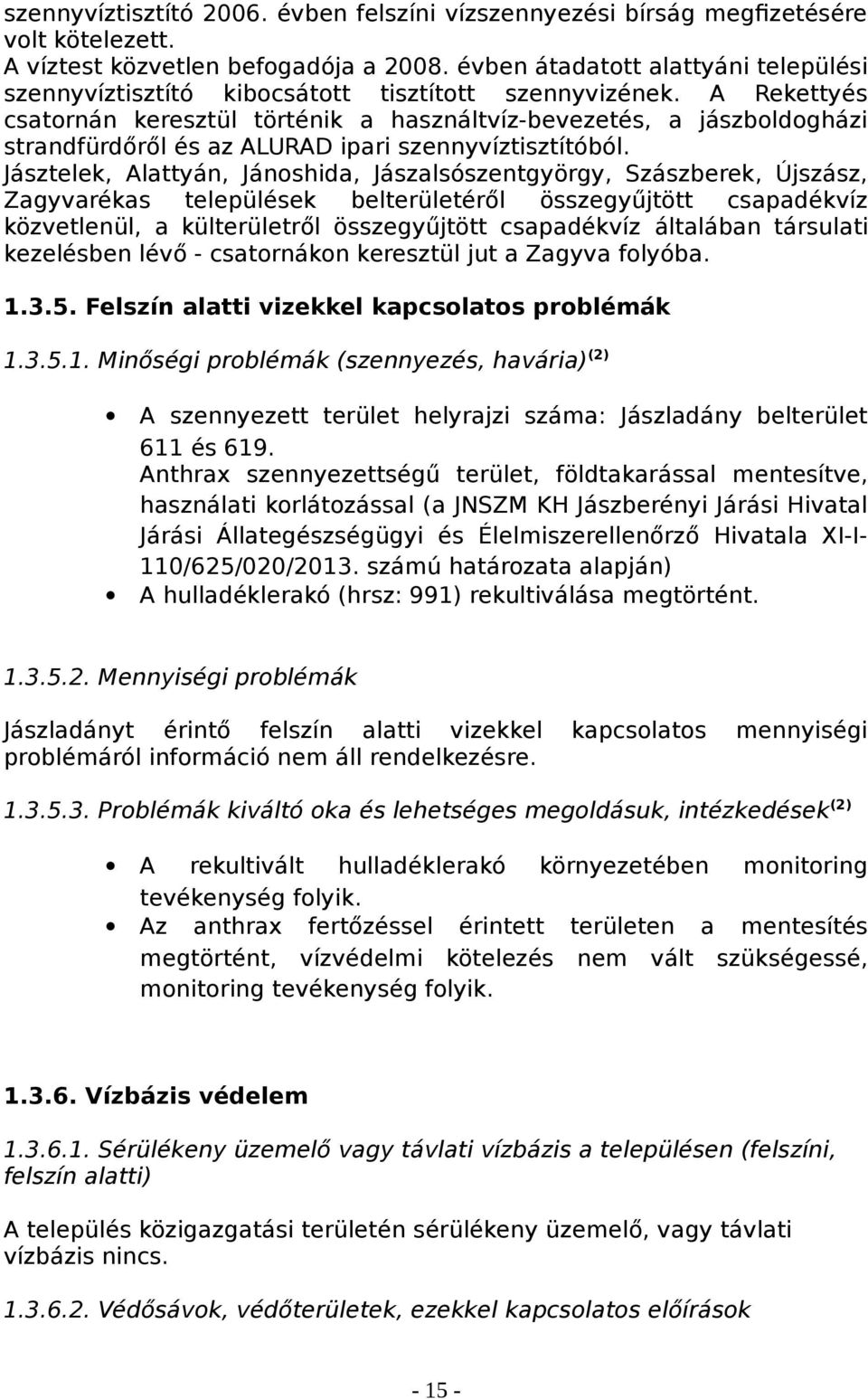 A Rekettyés csatornán keresztül történik a használtvíz-bevezetés, a jászboldogházi strandfürdőről és az ALURAD ipari szennyvíztisztítóból.