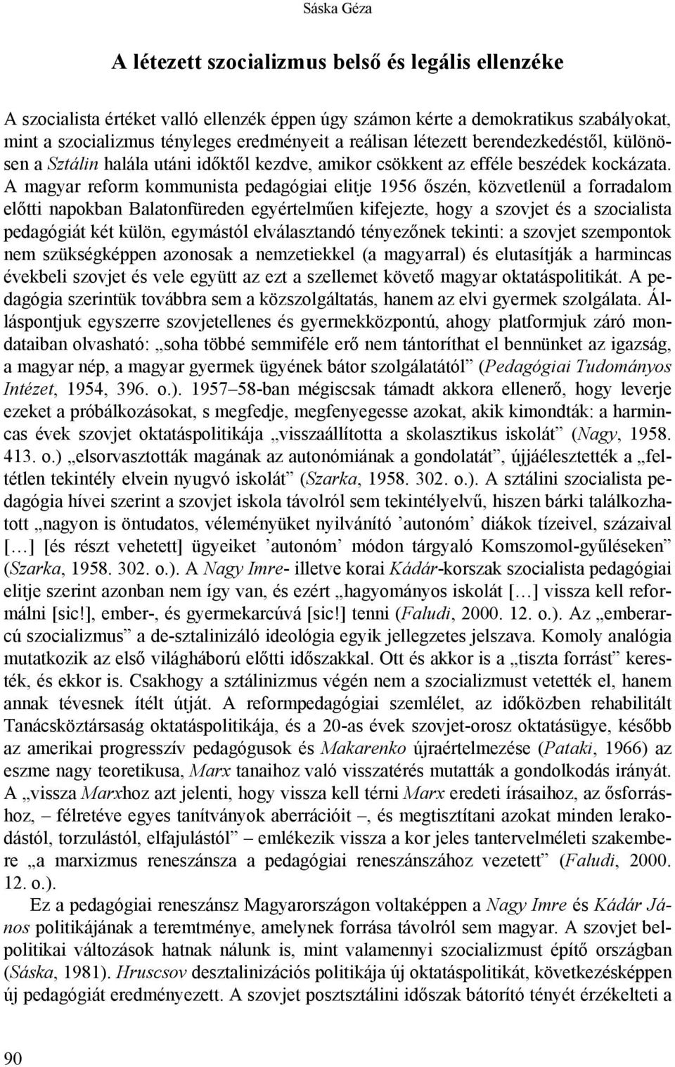 A magyar reform kommunista pedagógiai elitje 1956 őszén, közvetlenül a forradalom előtti napokban Balatonfüreden egyértelműen kifejezte, hogy a szovjet és a szocialista pedagógiát két külön,