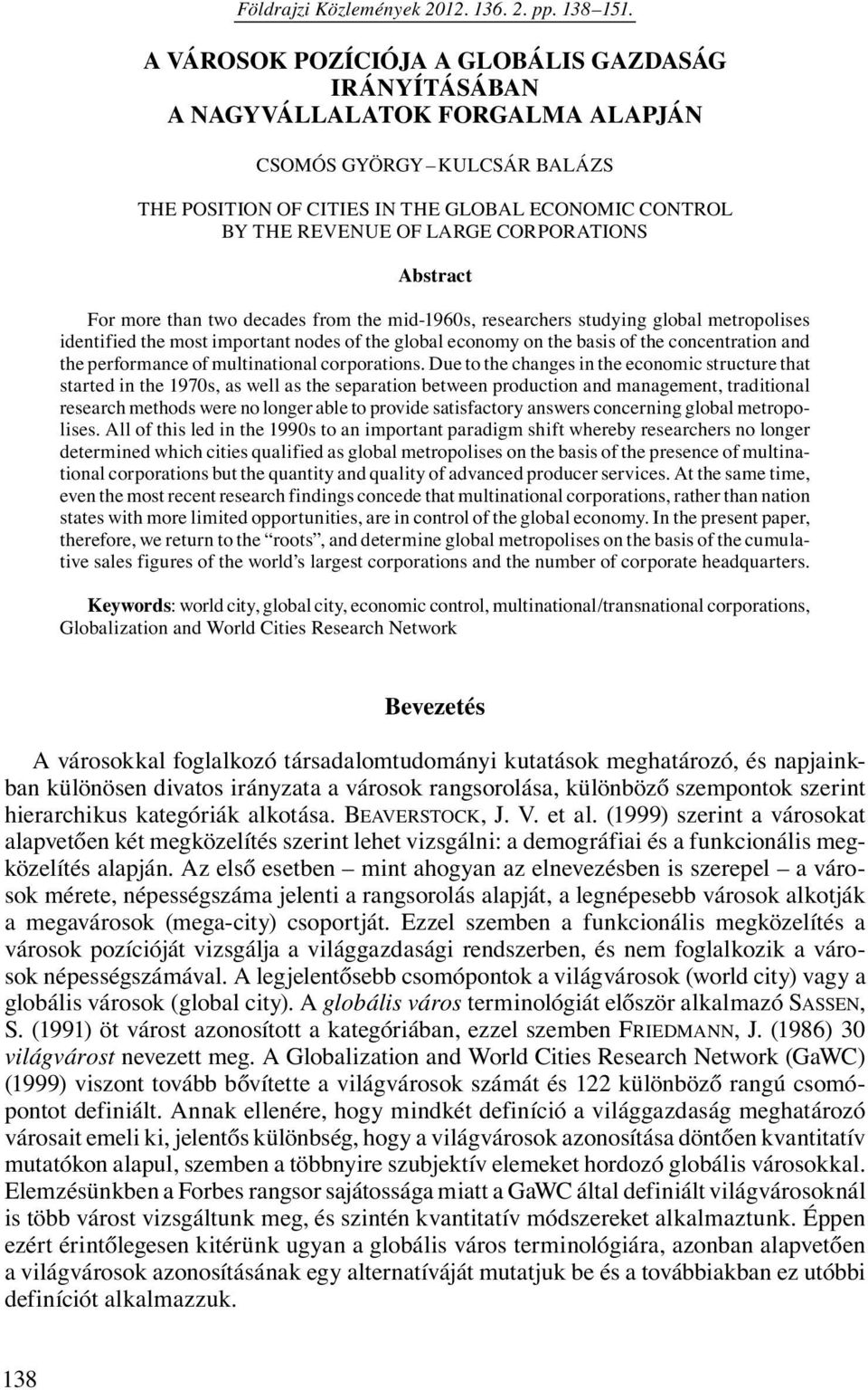 CORPORATIONS Abstract For more than two decades from the mid-1960s, researchers studying global metropolises identified the most important nodes of the global economy on the basis of the