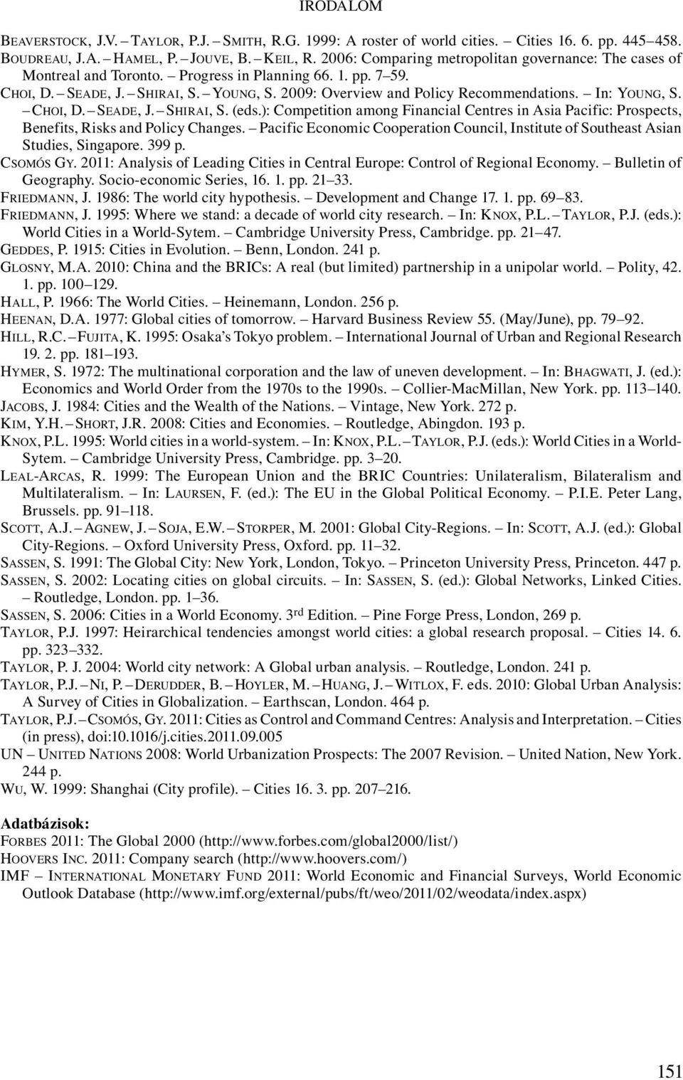 In: YOUNG, S. CHOI, D. SEADE, J. SHIRAI, S. (eds.): Competition among Financial Centres in Asia Pacific: Prospects, Benefits, Risks and Policy Changes.