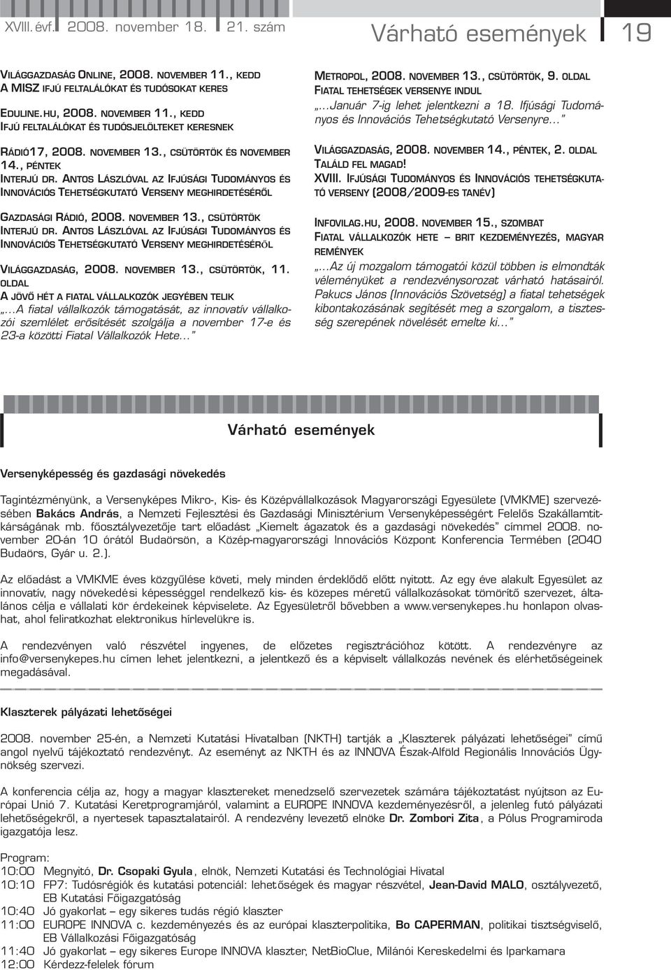 , CSÜTÖRTÖK INTERJÚ DR. ANTOS LÁSZLÓVAL AZ IFJÚSÁGI TUDOMÁNYOS ÉS INNOVÁCIÓS TEHETSÉGKUTATÓ VERSENY MEGHIRDETÉSÉRŐL VILÁGGAZDASÁG, 2008. NOVEMBER 13., CSÜTÖRTÖK, 11.