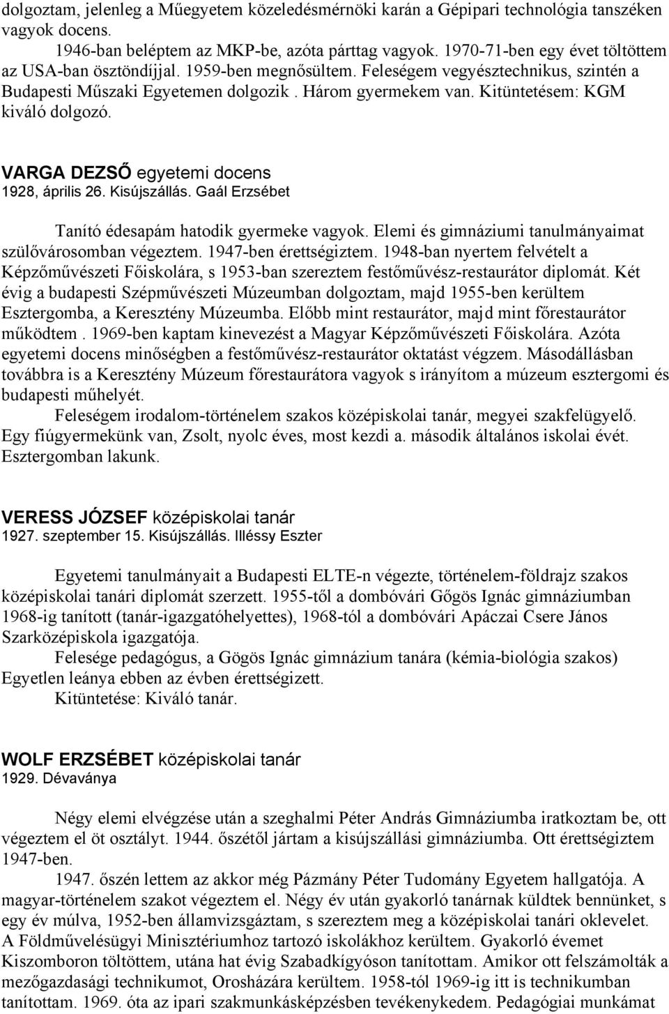 Kitüntetésem: KGM kiváló dolgozó. VARGA DEZSŐ egyetemi docens 1928, április 26. Kisújszállás. Gaál Erzsébet Tanító édesapám hatodik gyermeke vagyok.