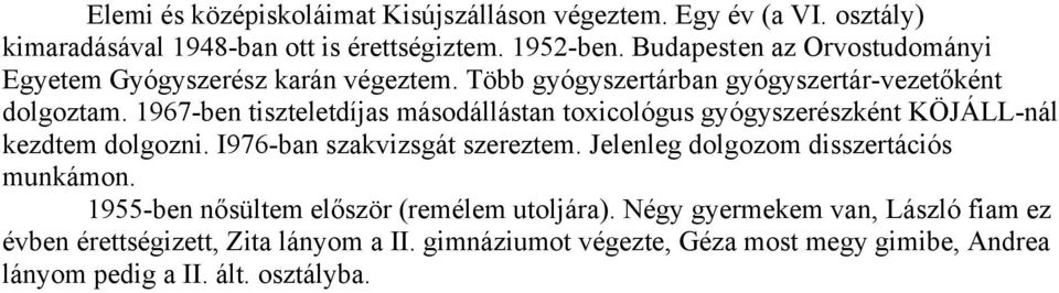 1967-ben tiszteletdíjas másodállástan toxicológus gyógyszerészként KÖJÁLL-nál kezdtem dolgozni. I976-ban szakvizsgát szereztem.