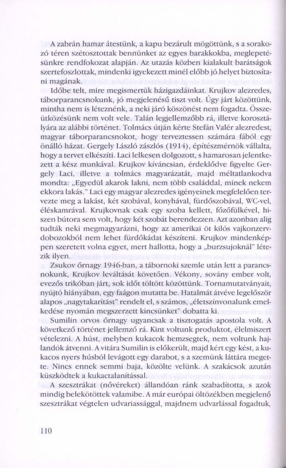 Krujkov alezredes, táborparancsnokunk, jó megjelenésú tiszt voll Úgy járt közöttünk, mintha nem is léteznénk, a neki járó köszönést nem fogadta. Összeütközésünk nem volt vele.