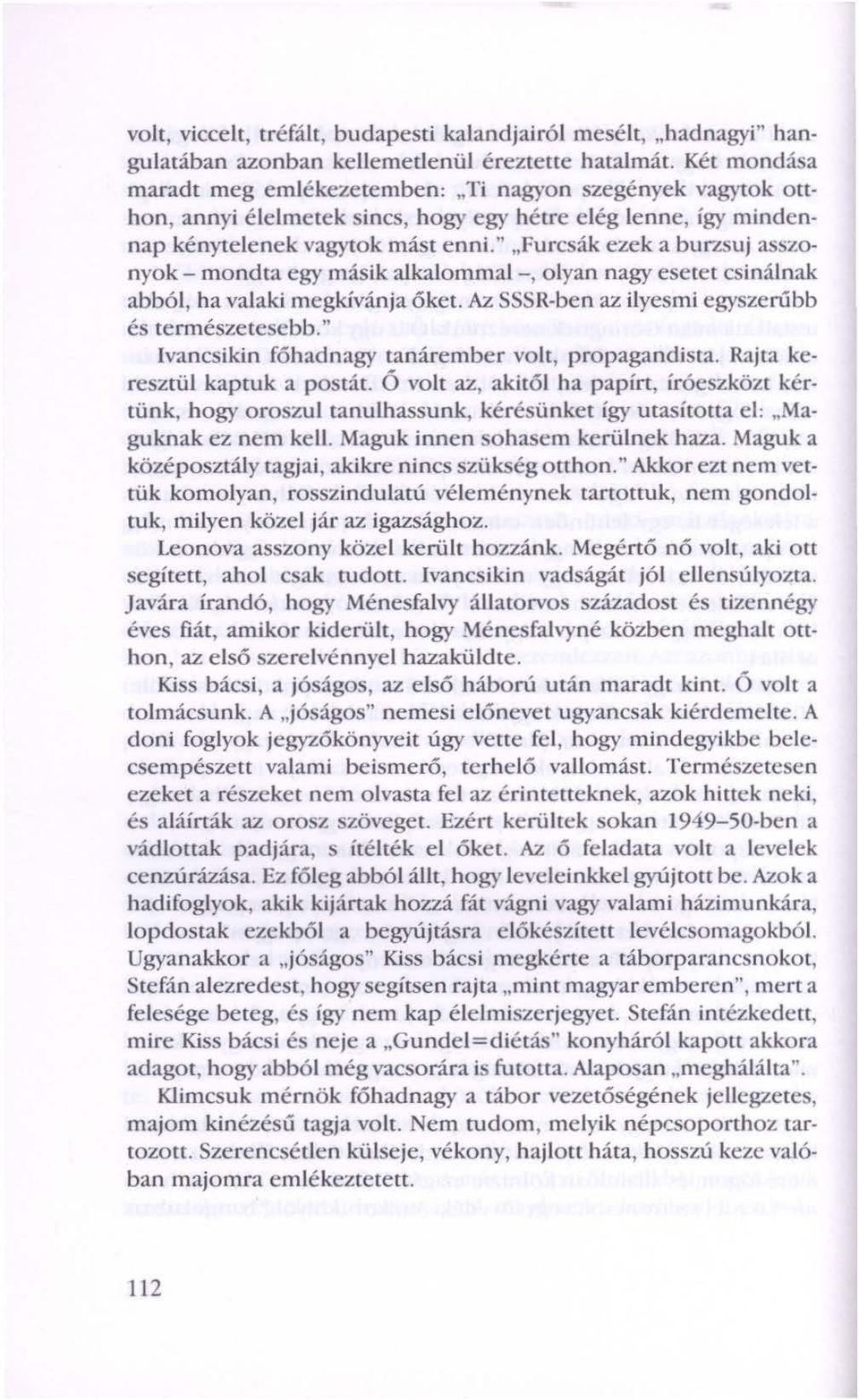 Az SSSR-ben az ilyesmi egyszerűbb és természetesebb." lvancsikin főhadnagy tanárember volt, propagandista. Rajta kereszrül kaptuk a postát.