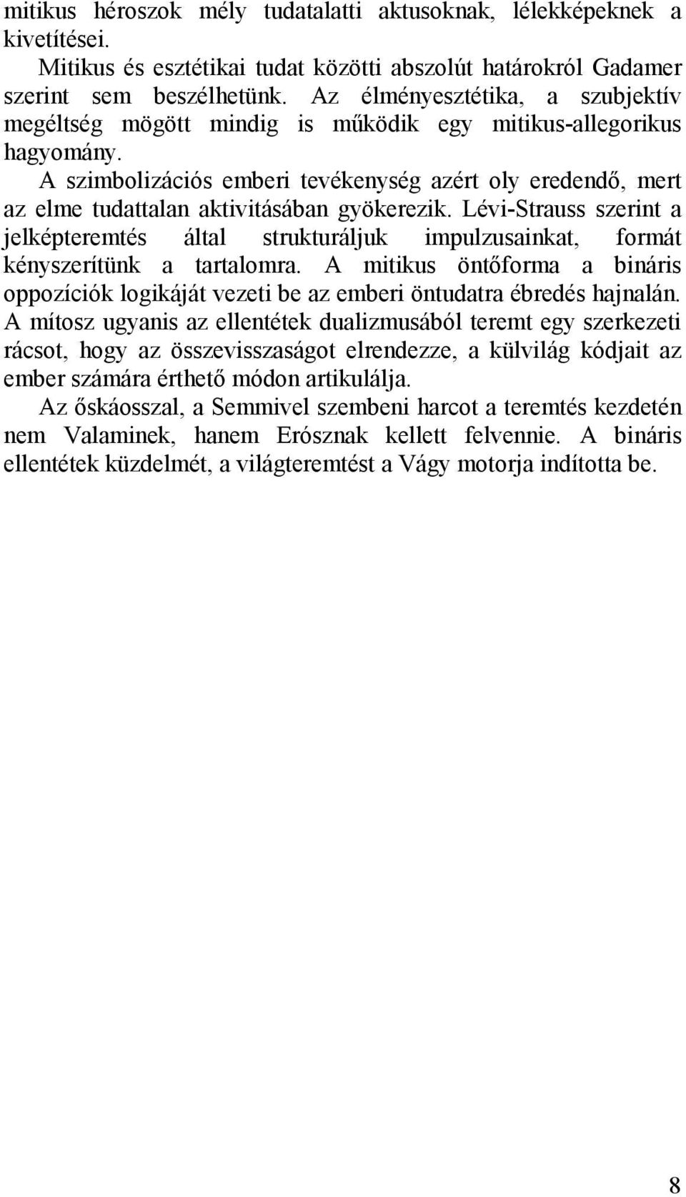 A szimbolizációs emberi tevékenység azért oly eredendő, mert az elme tudattalan aktivitásában gyökerezik.