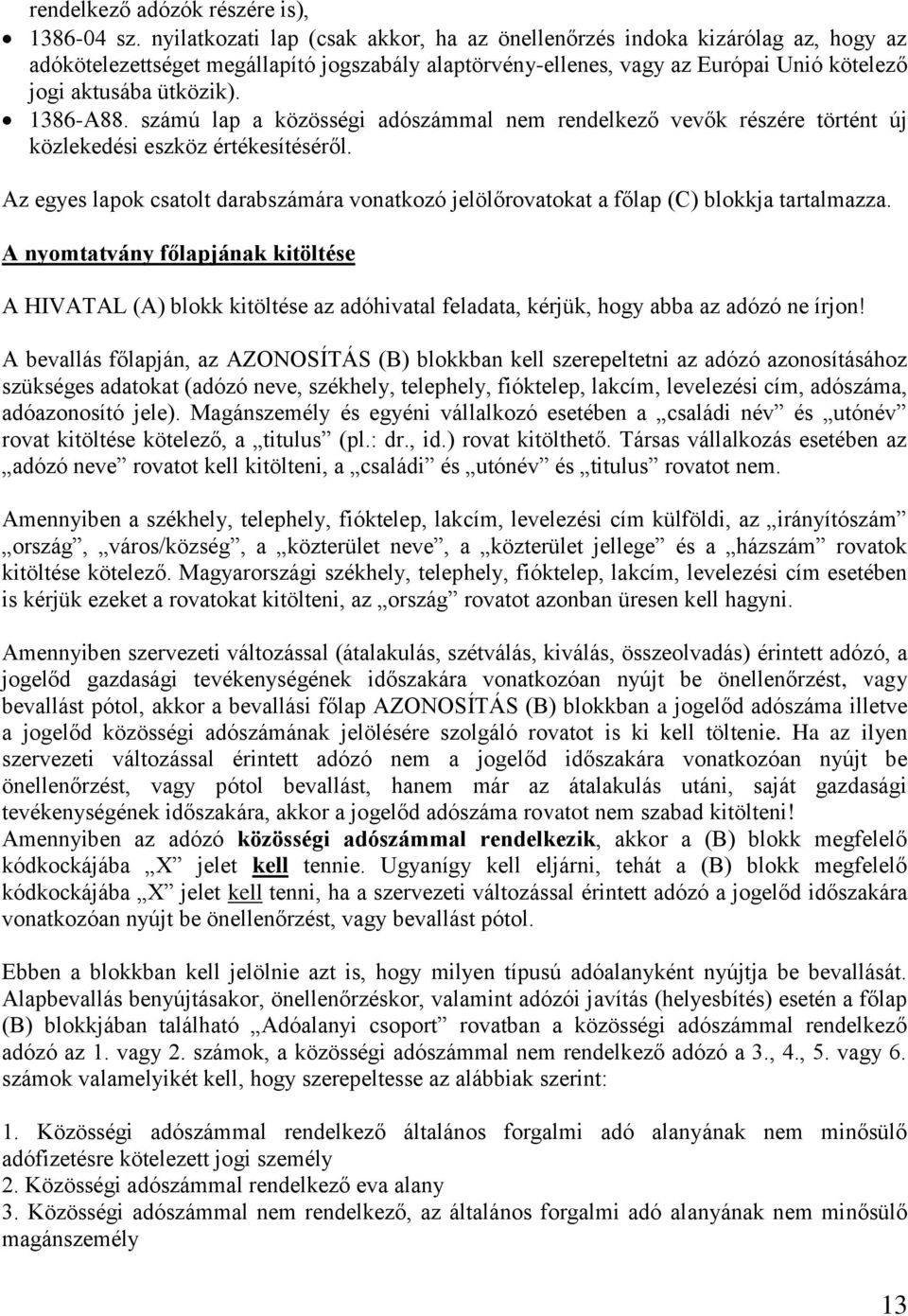 1386-A88. számú lap a közösségi adószámmal nem rendelkező vevők részére történt új közlekedési eszköz értékesítéséről.