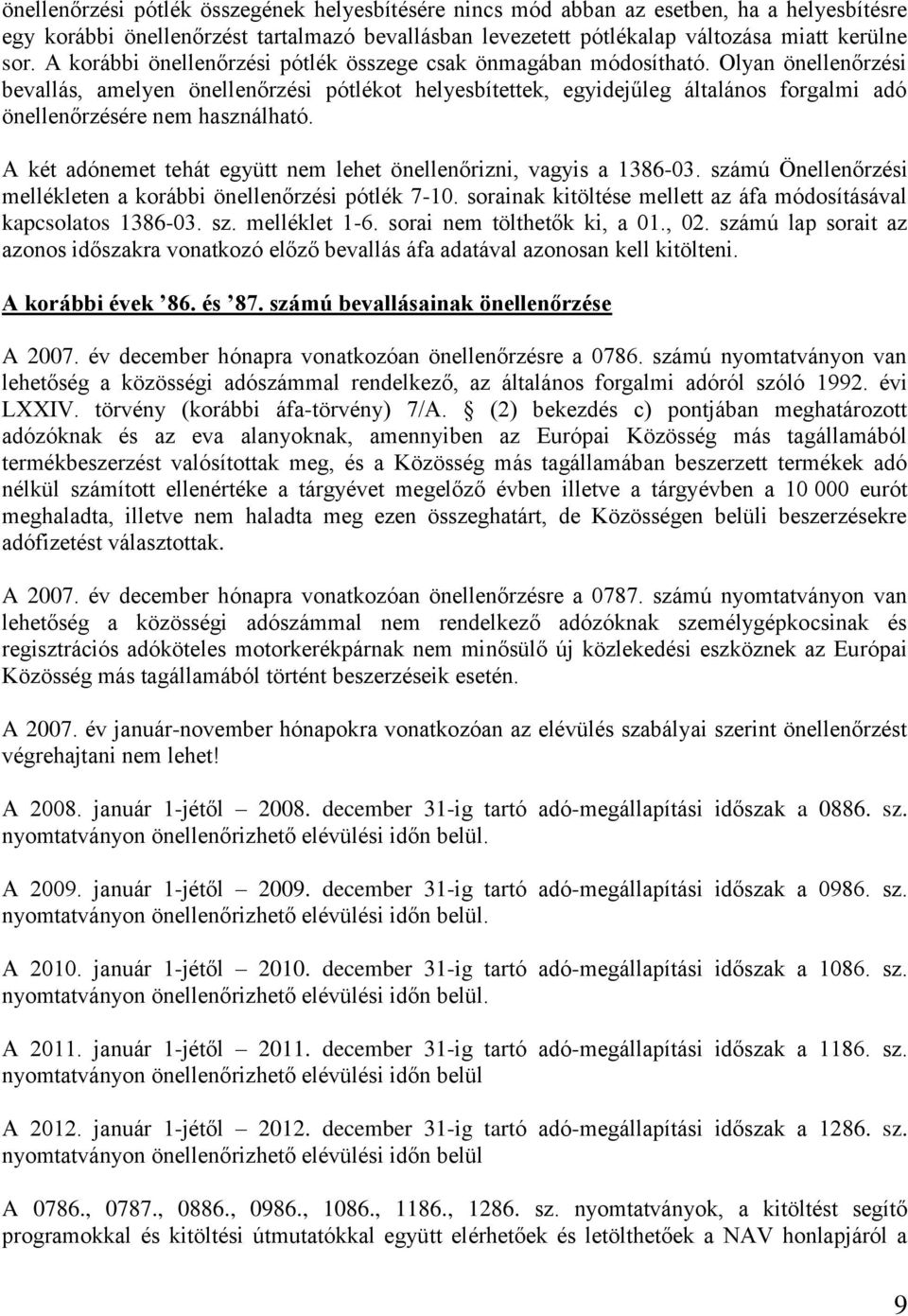 Olyan önellenőrzési bevallás, amelyen önellenőrzési pótlékot helyesbítettek, egyidejűleg általános forgalmi adó önellenőrzésére nem használható.