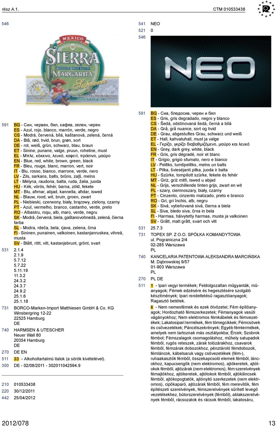 sort - rot, weiß, grün, schwarz, blau, braun ET - Sinine, punane, valge, pruun, roheline, must EL - Μπλε, κόκκινο, λευκό, καφετί, πράσινο, μαύρο EN - Blue, red, white, brown, green, black FR - Bleu,