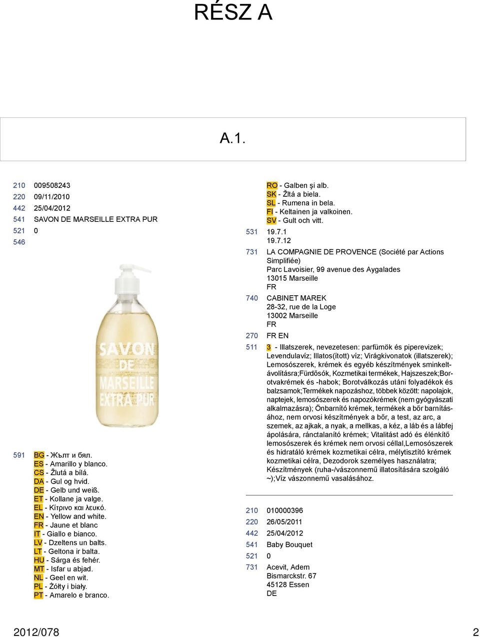 PT - Amarelo e branco. RO - Galben şi alb. SK - Žltá a biela. SL - Rumena in bela. FI - Keltainen ja valkoinen. SV - Gult och vitt. 19.7.