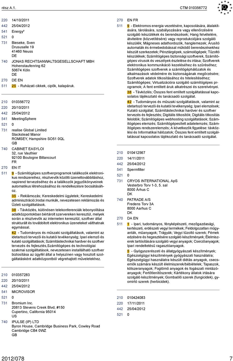 találkozók elektronikus rendszereihez, résztvevők közötti üzenettovábbításhoz, napirend tervezéséhez és a találkozók jegyzőkönyveinek automatikus létrehozásához és rendelkezésre bocsátásához.