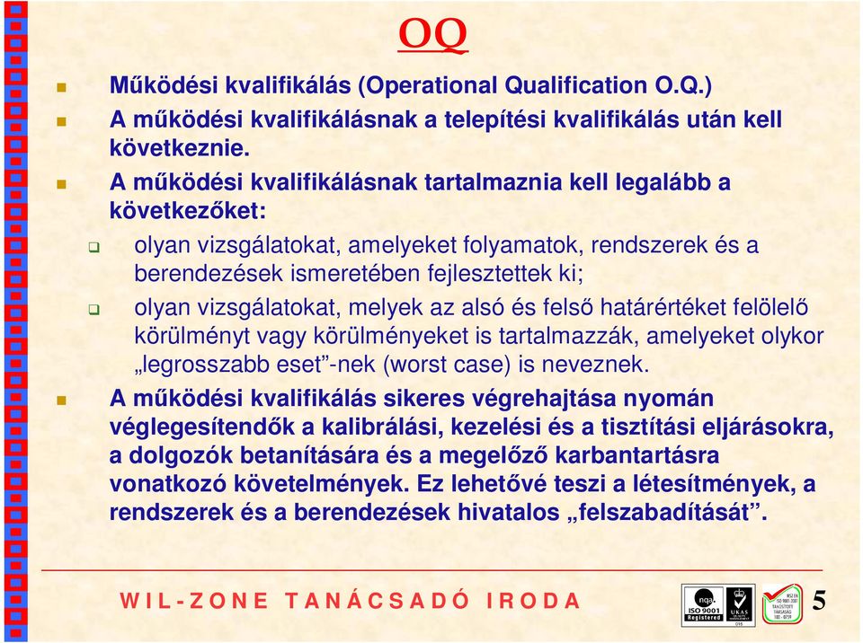 melyek az alsó és felső határértéket felölelő körülményt vagy körülményeket is tartalmazzák, amelyeket olykor legrosszabb eset -nek (worst case) is neveznek.