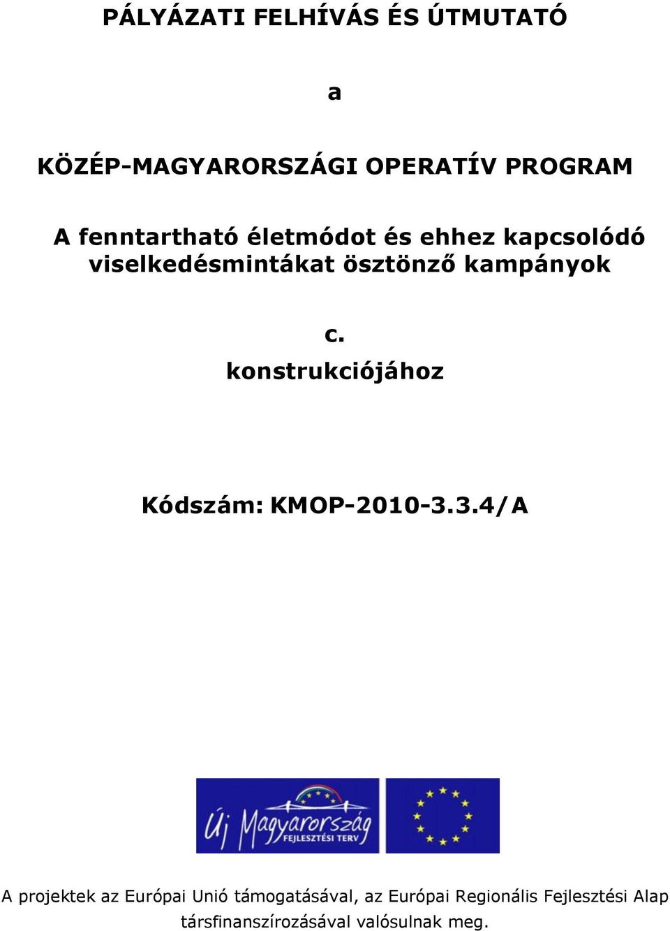 kampányok c. konstrukciójához Kódszám: KMOP-2010-3.
