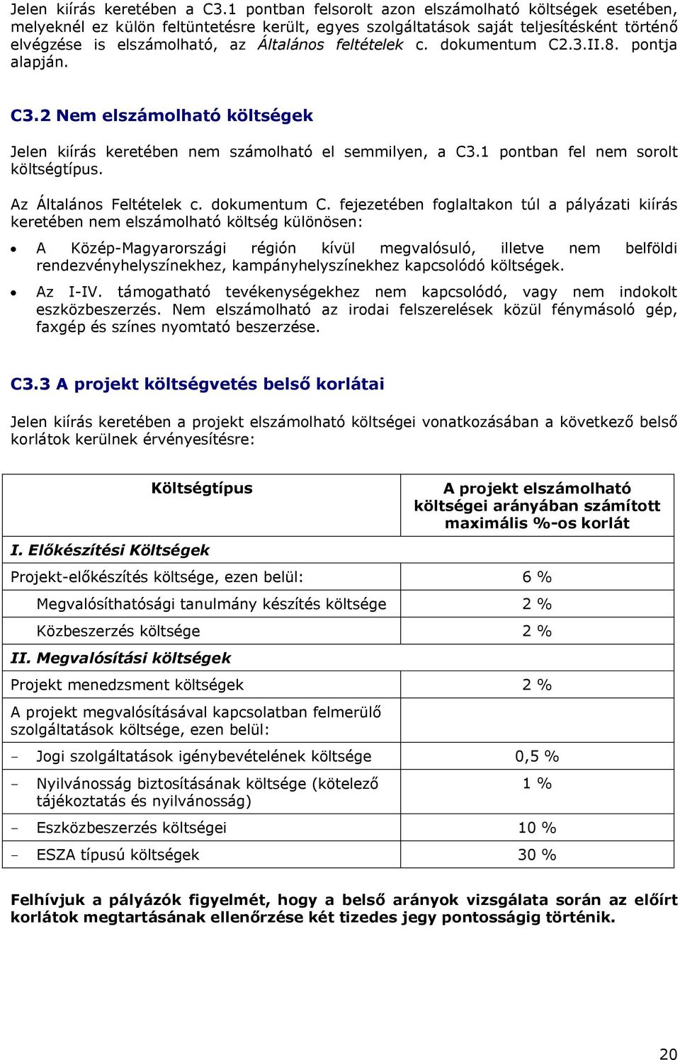 c. dokumentum C2.3.II.8. pontja alapján. C3.2 Nem elszámolható költségek Jelen kiírás keretében nem számolható el semmilyen, a C3.1 pontban fel nem sorolt költségtípus. Az Általános Feltételek c.