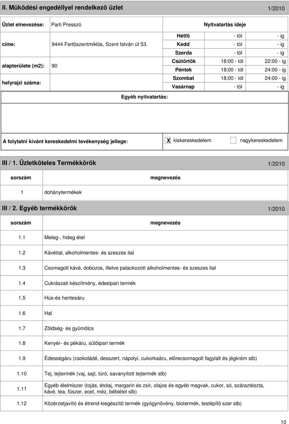 Üzletköteles Termékkörök 1/2010 1 dohánytermékek III / 2. Egyéb termékkörök 1/2010 1.1 Meleg-, hideg étel 1.2 Kávéital, alkoholmentes- és szeszes ital 1.