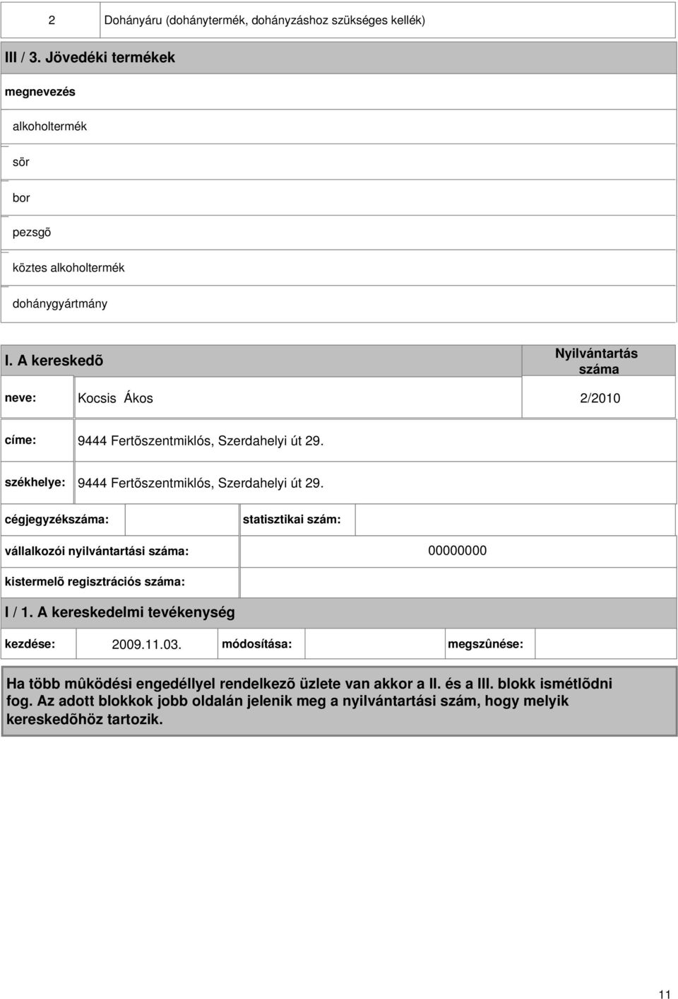 A kereskedõ Kocsis Ákos 2/2010 címe: 9444 Fertõszentmiklós, helyi út 29.