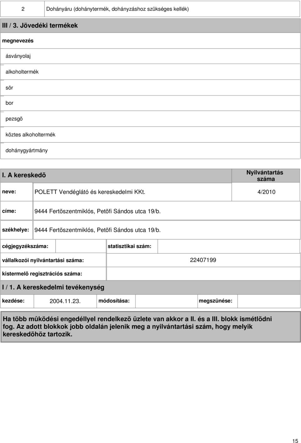 A kereskedõ POLETT Vendéglátó és kereskedelmi KKt. 4/2010 címe: 9444 Fertõszentmiklós, Petõfi Sándos utca 19/b.