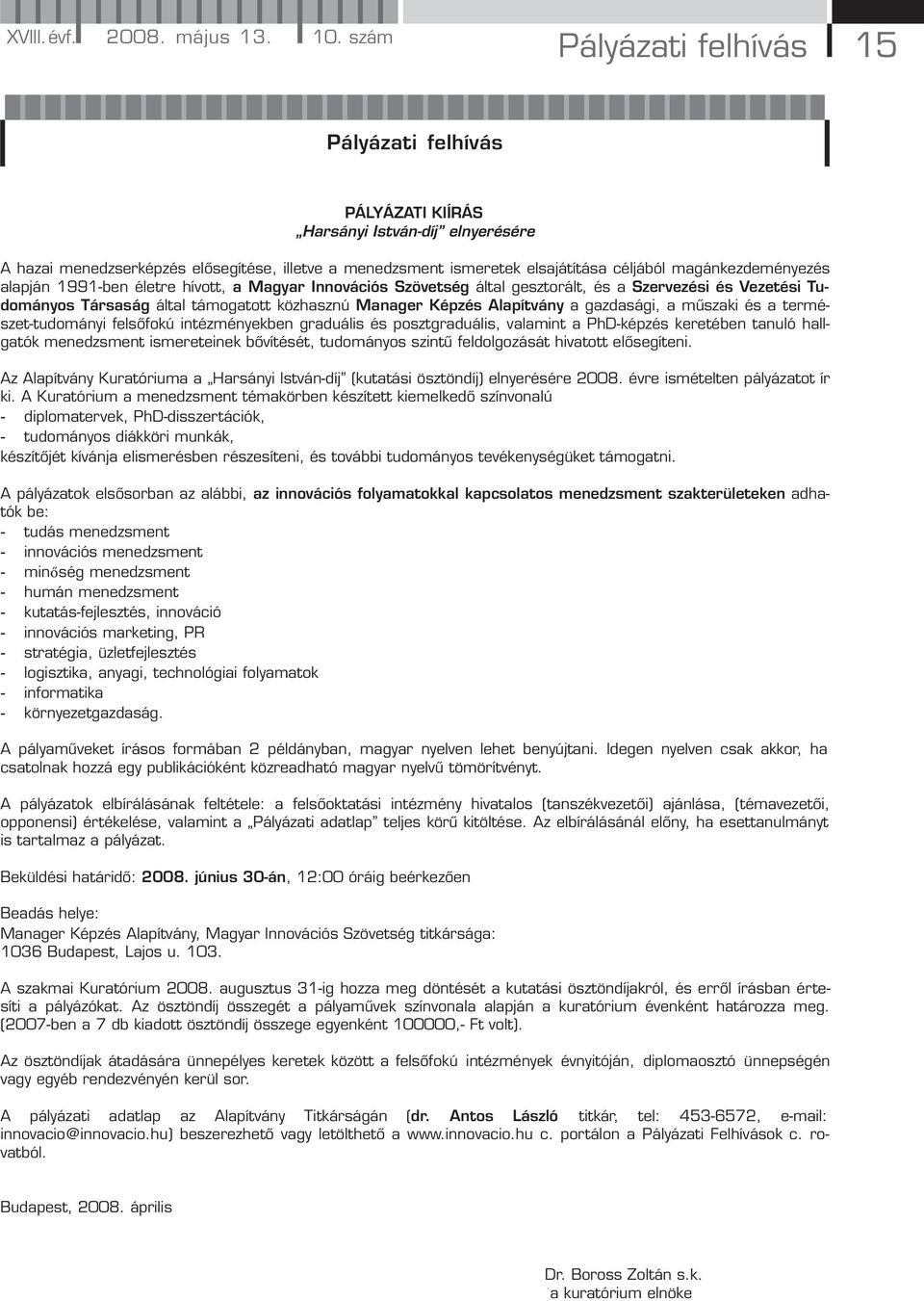 magánkezdeményezés alapján 1991-ben életre hívott, a Magyar Innovációs Szövetség által gesztorált, és a Szervezési és Vezetési Tudományos Társaság által támogatott közhasznú Manager Képzés Alapítvány