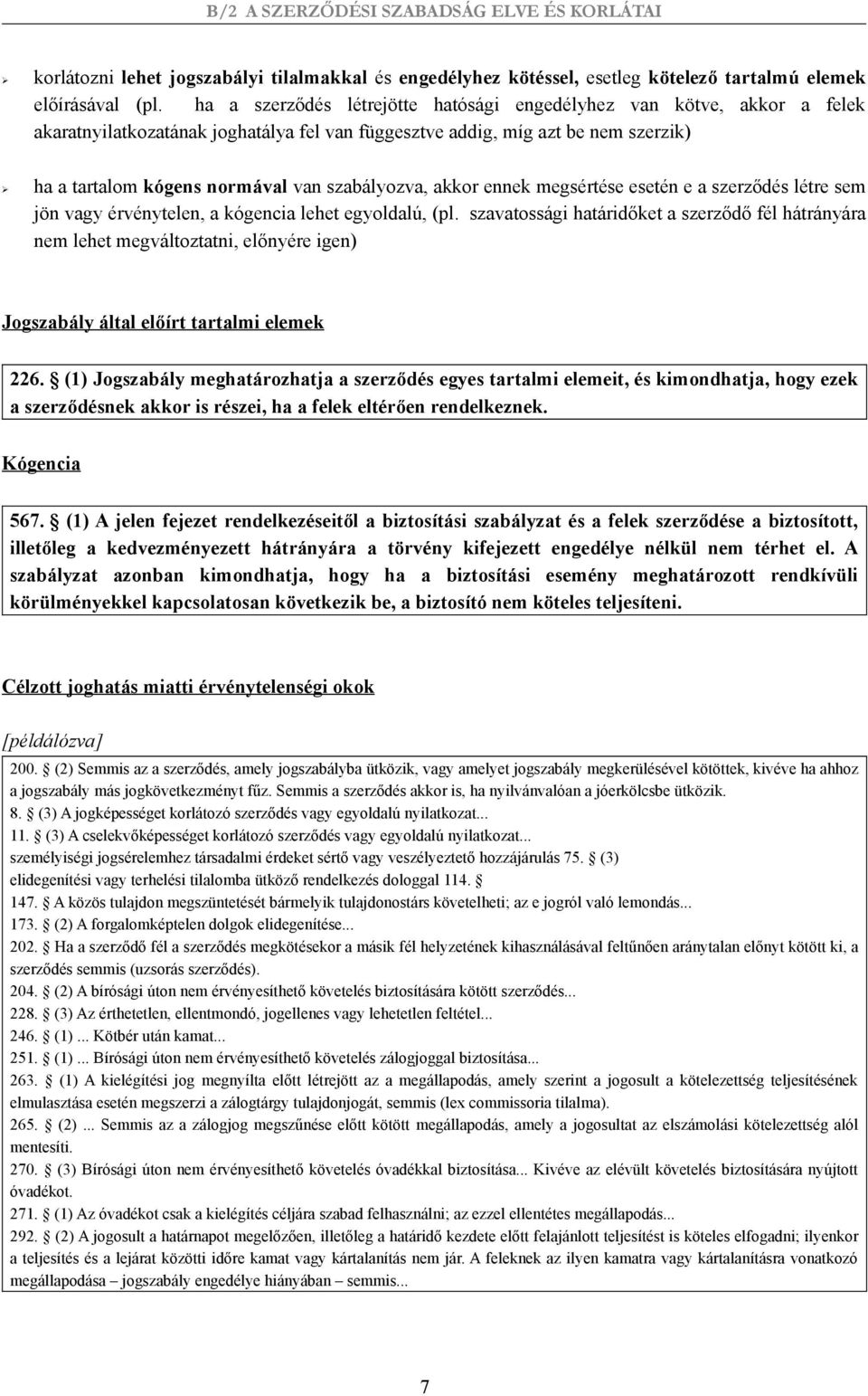 szabályozva, akkor ennek megsértése esetén e a szerződés létre sem jön vagy érvénytelen, a kógencia lehet egyoldalú, (pl.