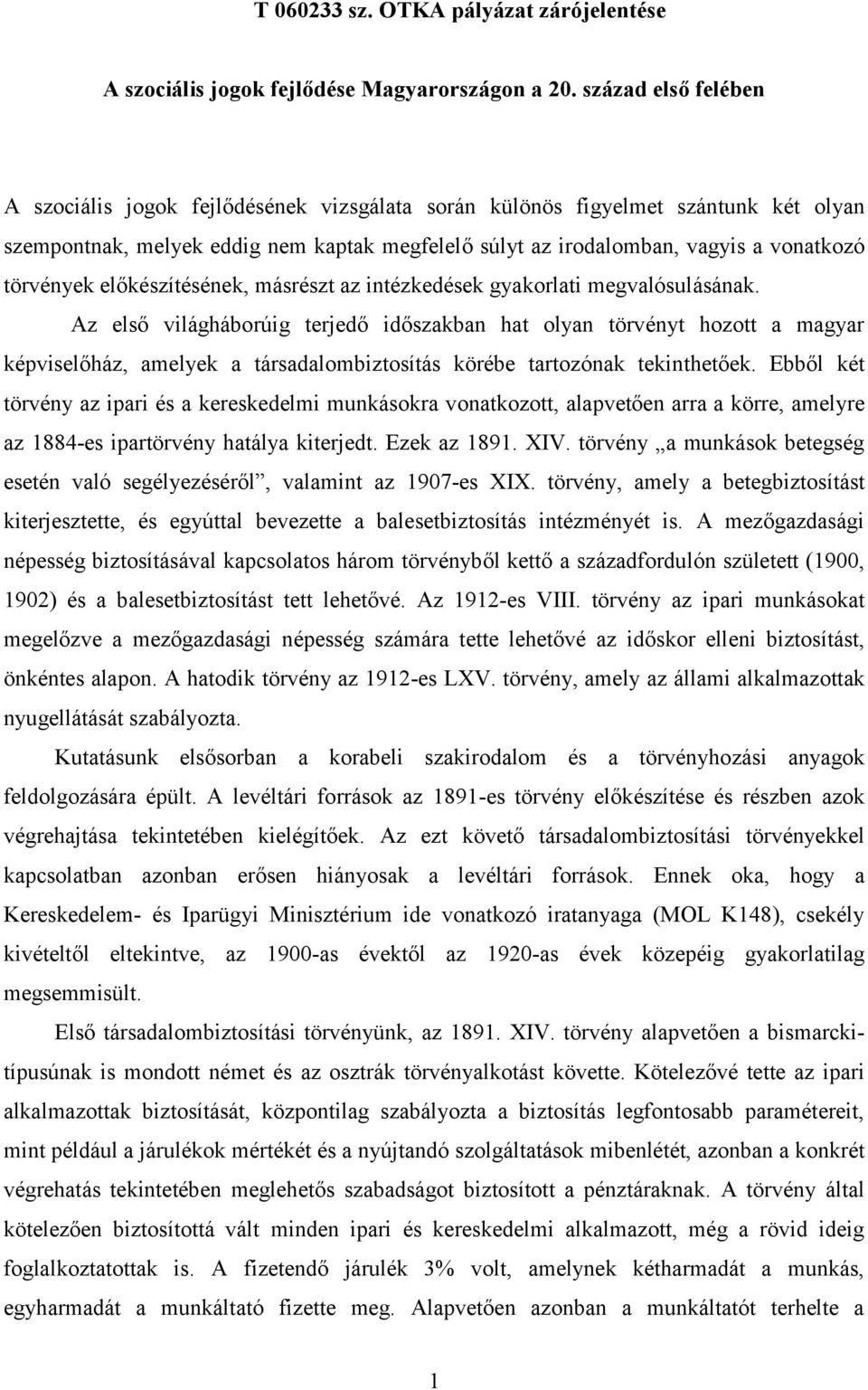 törvények előkészítésének, másrészt az intézkedések gyakorlati megvalósulásának.