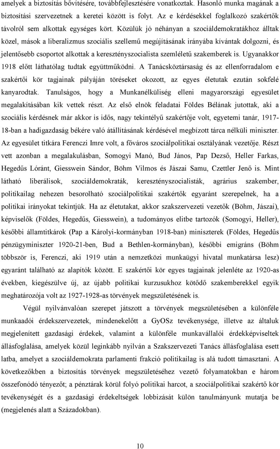 Közülük jó néhányan a szociáldemokratákhoz álltak közel, mások a liberalizmus szociális szellemű megújításának irányába kívántak dolgozni, és jelentősebb csoportot alkottak a keresztényszocialista