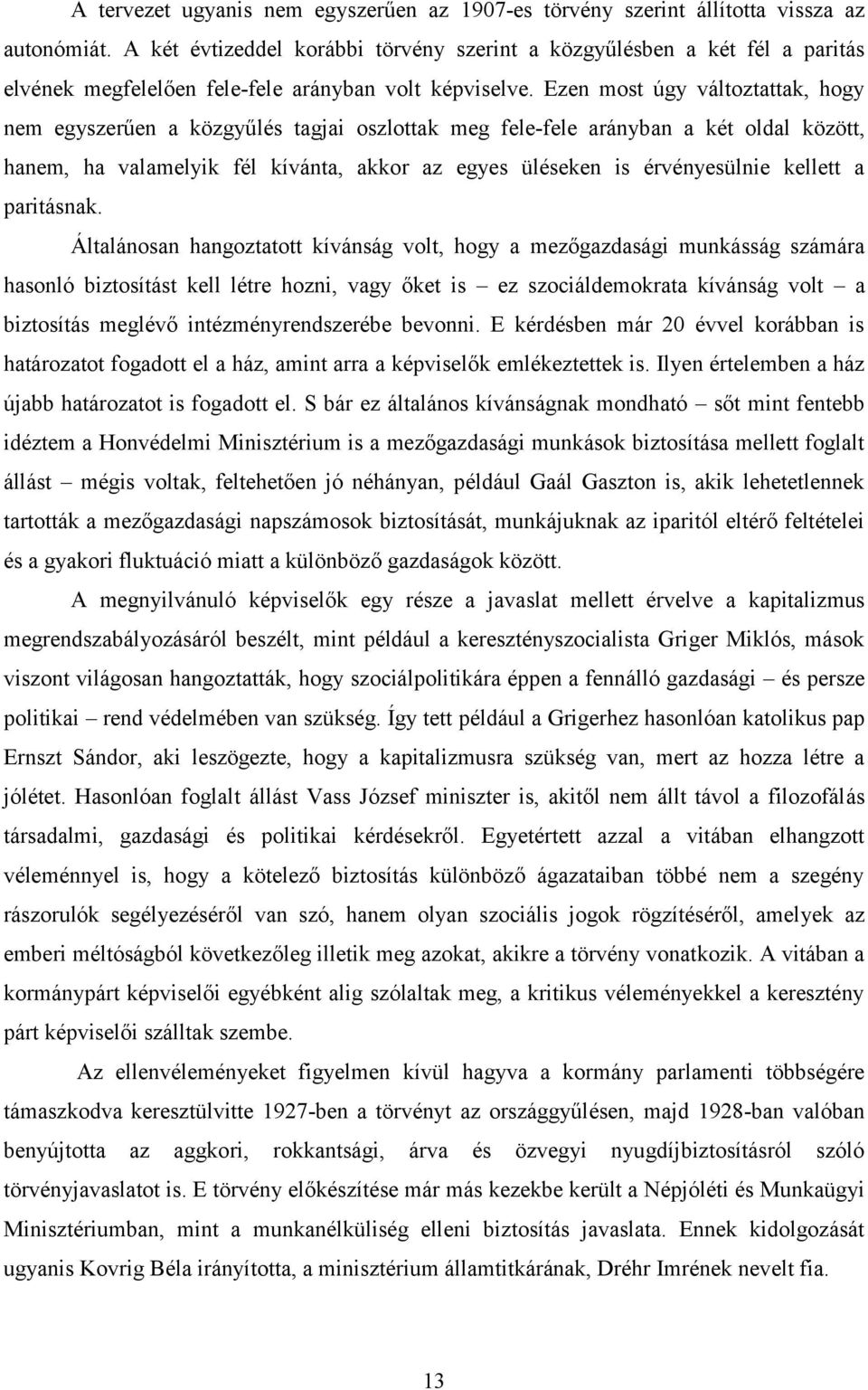 Ezen most úgy változtattak, hogy nem egyszerűen a közgyűlés tagjai oszlottak meg fele-fele arányban a két oldal között, hanem, ha valamelyik fél kívánta, akkor az egyes üléseken is érvényesülnie