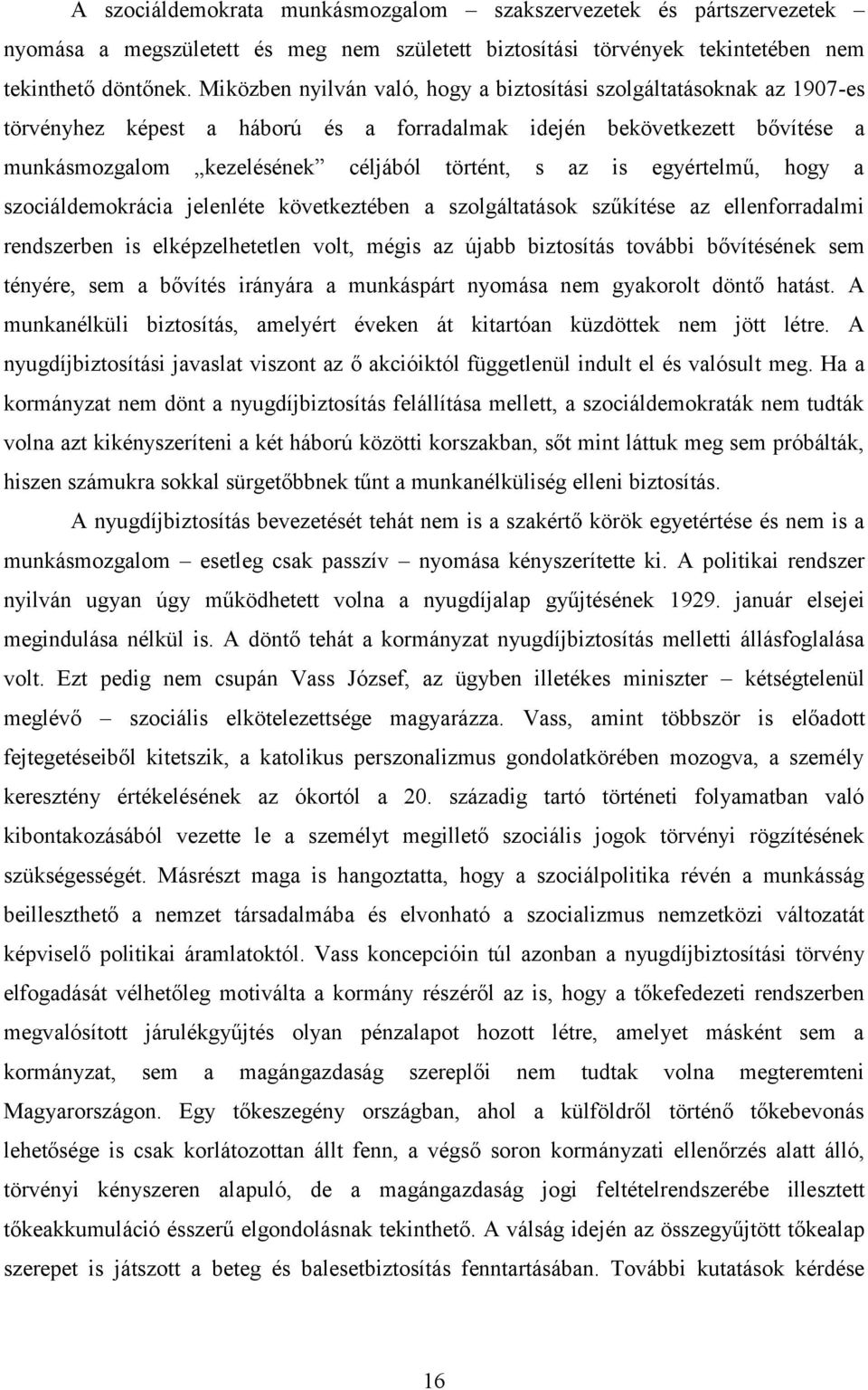 egyértelmű, hogy a szociáldemokrácia jelenléte következtében a szolgáltatások szűkítése az ellenforradalmi rendszerben is elképzelhetetlen volt, mégis az újabb biztosítás további bővítésének sem