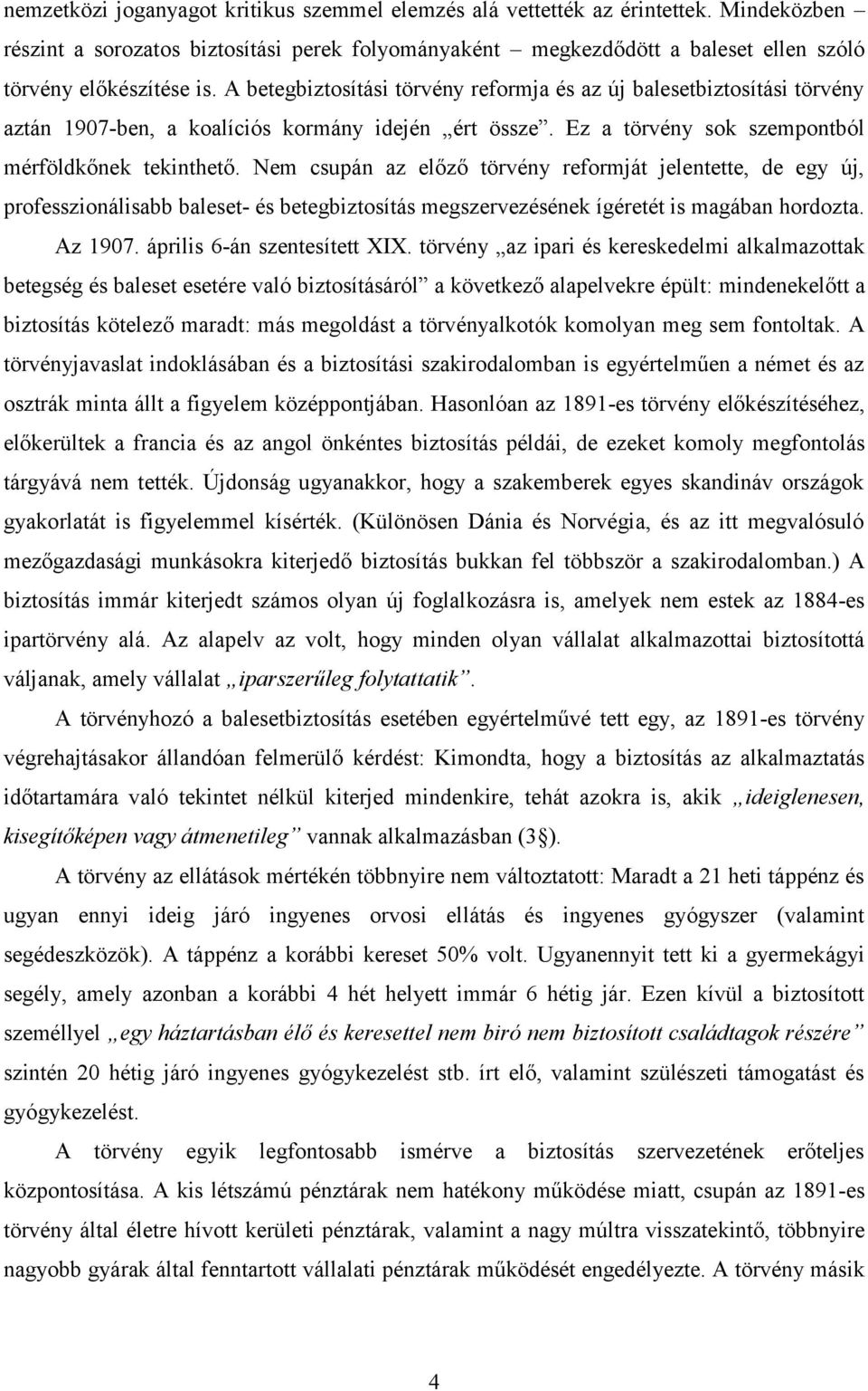 Nem csupán az előző törvény reformját jelentette, de egy új, professzionálisabb baleset- és betegbiztosítás megszervezésének ígéretét is magában hordozta. Az 1907. április 6-án szentesített XIX.