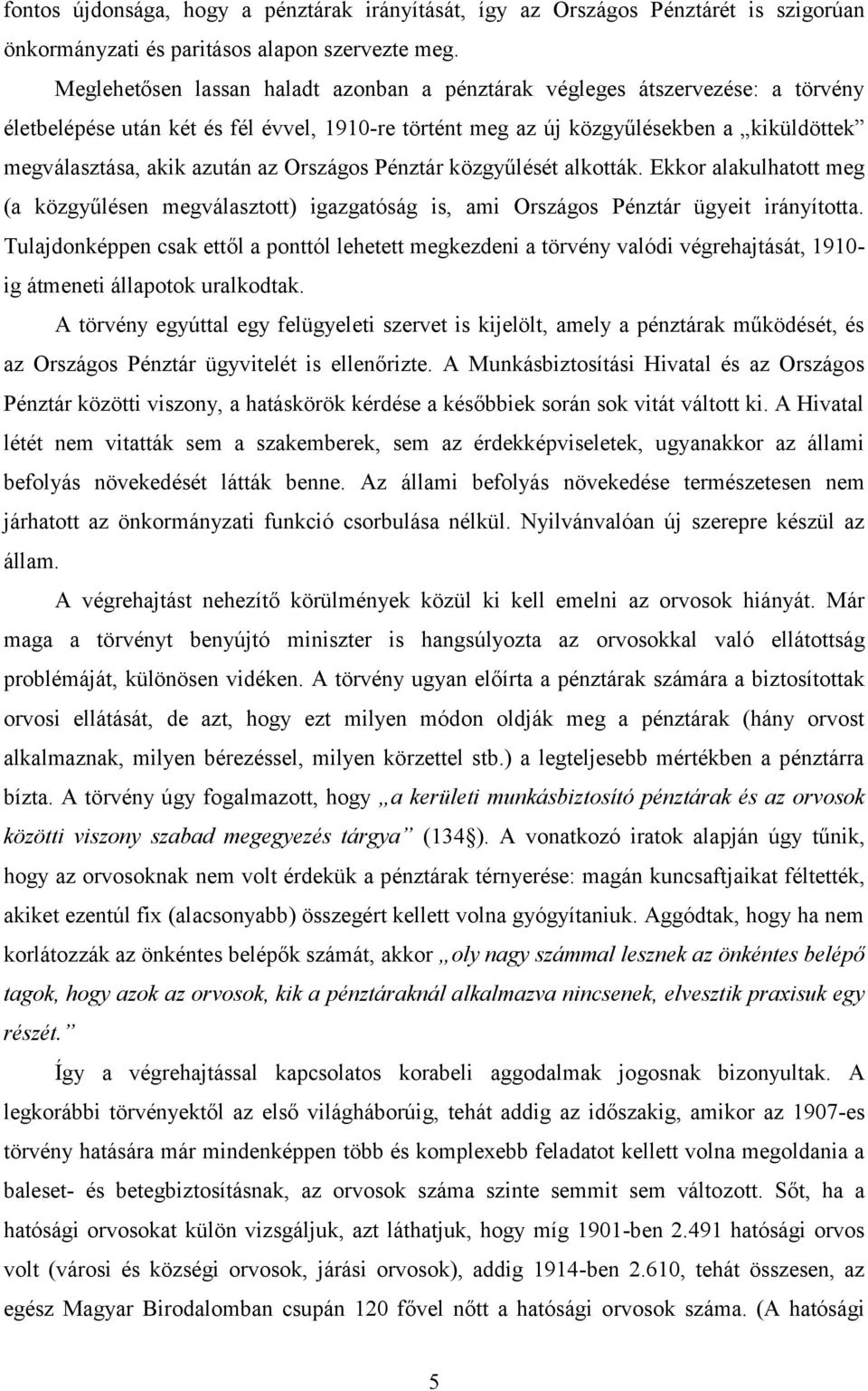 az Országos Pénztár közgyűlését alkották. Ekkor alakulhatott meg (a közgyűlésen megválasztott) igazgatóság is, ami Országos Pénztár ügyeit irányította.