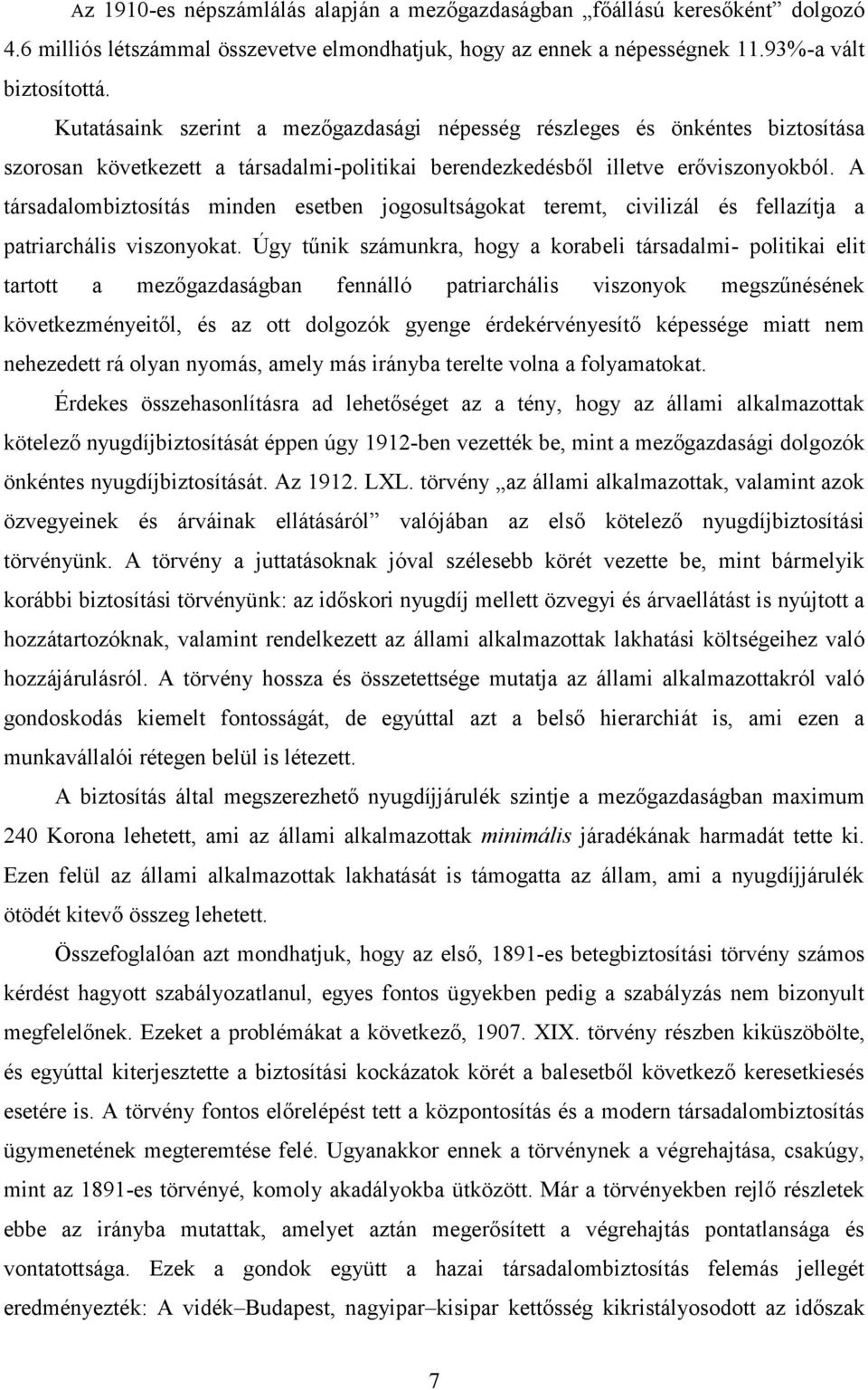 A társadalombiztosítás minden esetben jogosultságokat teremt, civilizál és fellazítja a patriarchális viszonyokat.