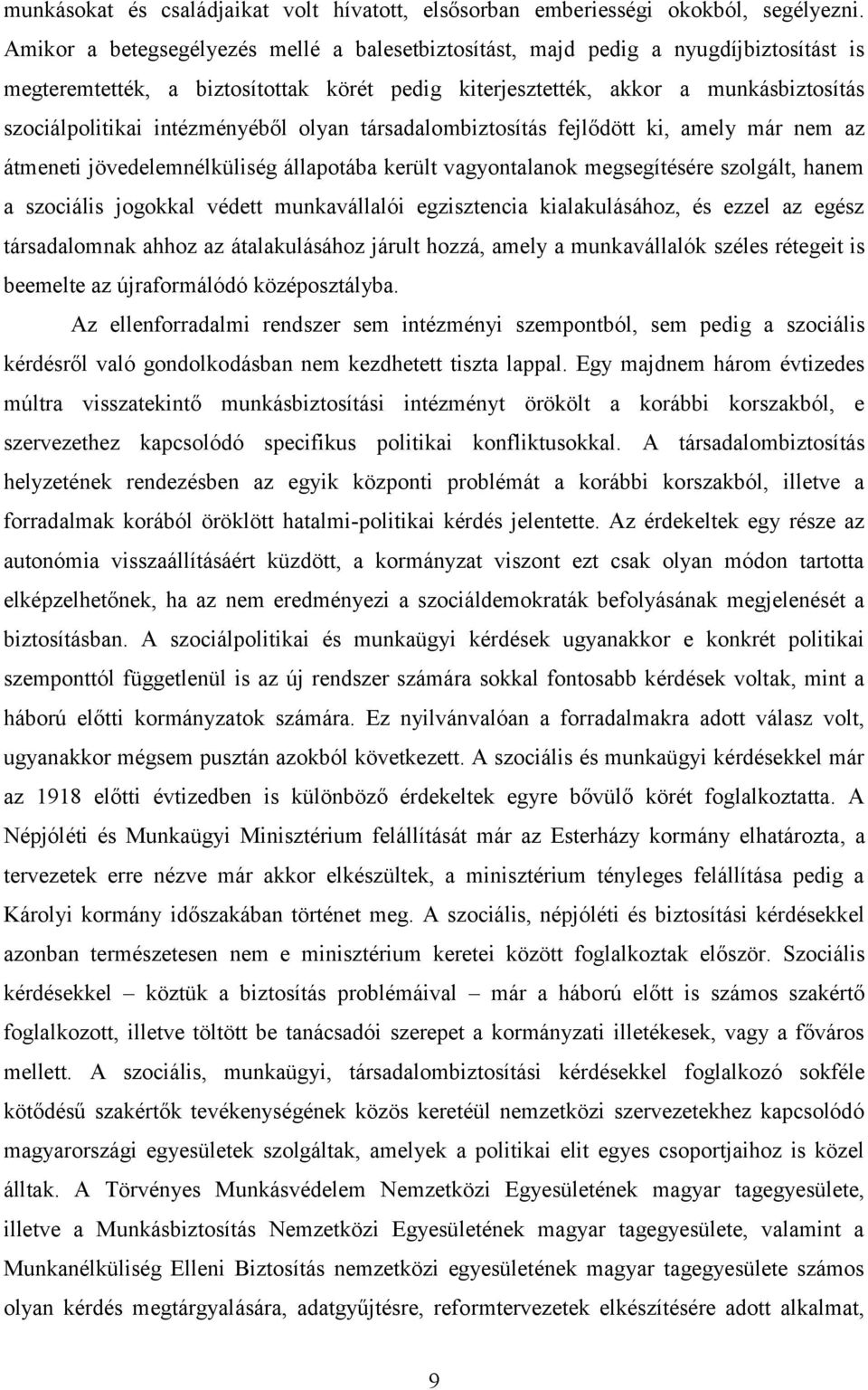 intézményéből olyan társadalombiztosítás fejlődött ki, amely már nem az átmeneti jövedelemnélküliség állapotába került vagyontalanok megsegítésére szolgált, hanem a szociális jogokkal védett