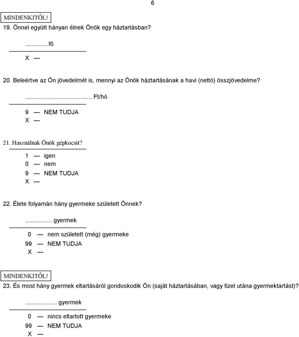 Használnak Önök gépkocsit? 1 igen 0 nem 22. Élete folyamán hány gyermeke született Önnek?