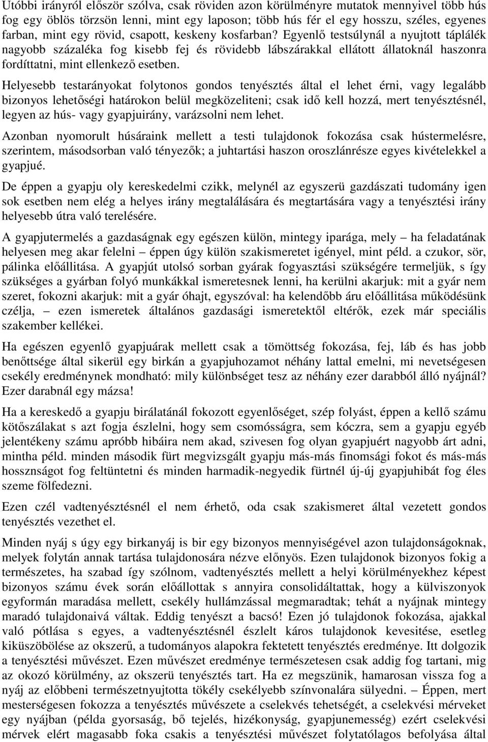 Helyesebb testarányokat folytonos gondos tenyésztés által el lehet érni, vagy legalább bizonyos lehetıségi határokon belül megközeliteni; csak idı kell hozzá, mert tenyésztésnél, legyen az hús- vagy