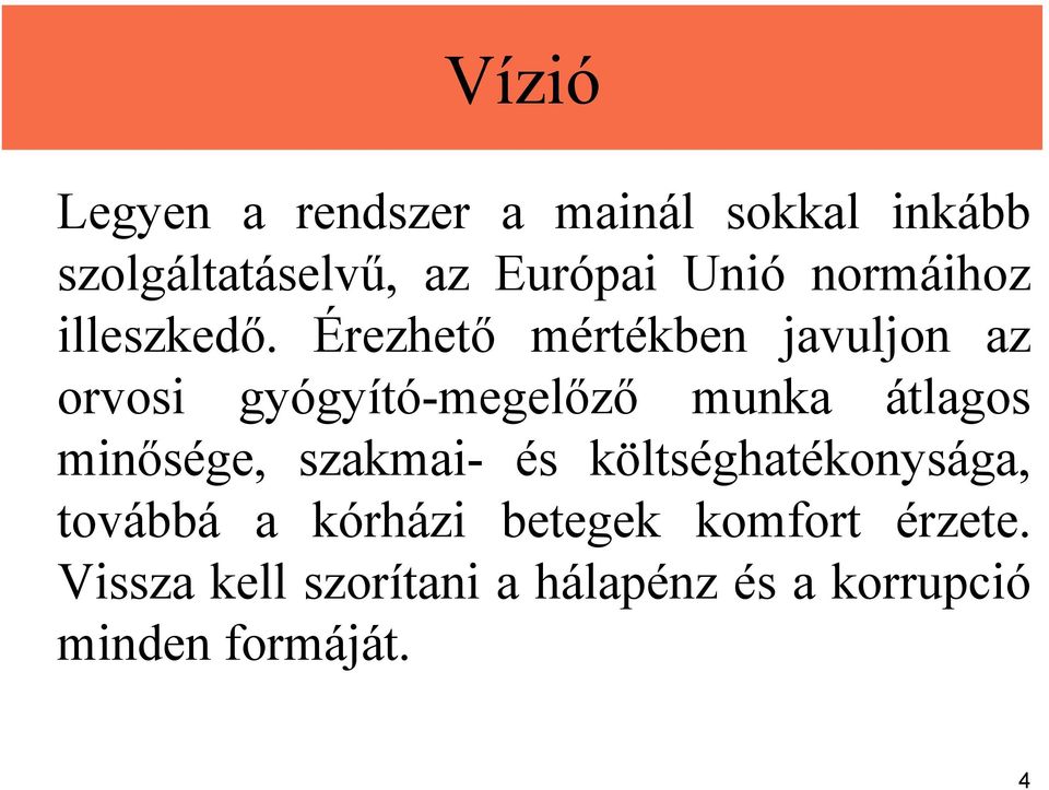 Érezhető mértékben javuljon az orvosi gyógyító-megelőző munka átlagos minősége,