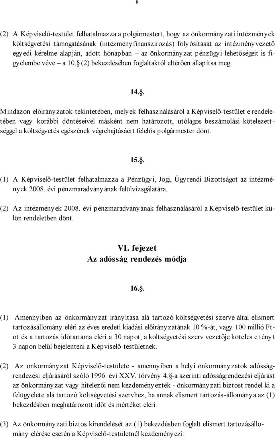 . M indazon előirányzatok tekintetében, melyek felhasználásáról a Képviselő-testület e rendeletében vagy korábbi döntéseivel másként nem határozott, utólagos beszámolási kötelezett - séggel a