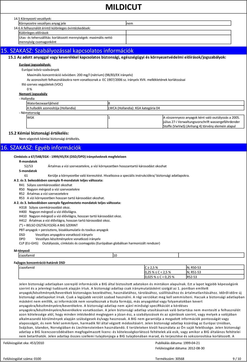 SZAKASZ: Szabályozással kapcsolatos információk nem Európai jogszabályok: Európai ivóvíz-szabványok Maximális koncentráció ivóvízben: 200 mg/l (nátrium) (98/83/EK irányelv) Az azonosított