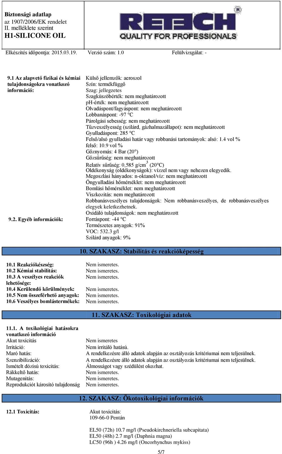 gyulladási határ vagy robbanási tartományok: alsó: 1.4 vol % felső: 10.