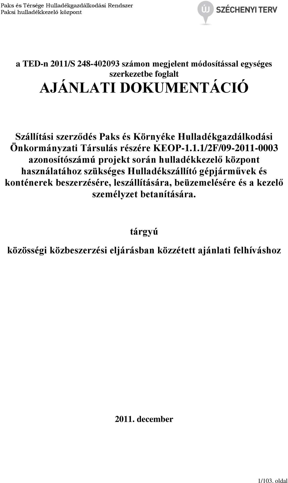 1.1/2F/09-2011-0003 azonosítószámú projekt során hulladékkezelő központ használatához szükséges Hulladékszállító gépjárművek és