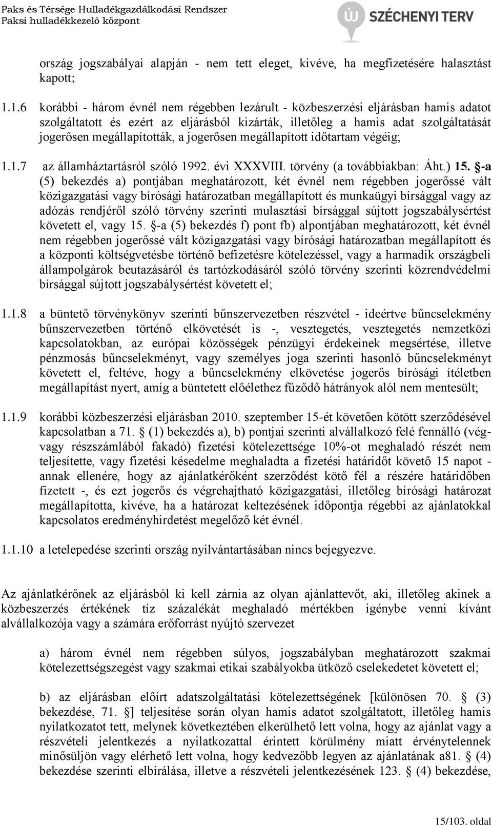 a jogerősen megállapított időtartam végéig; 1.1.7 az államháztartásról szóló 1992. évi XXXVIII. törvény (a továbbiakban: Áht.) 15.