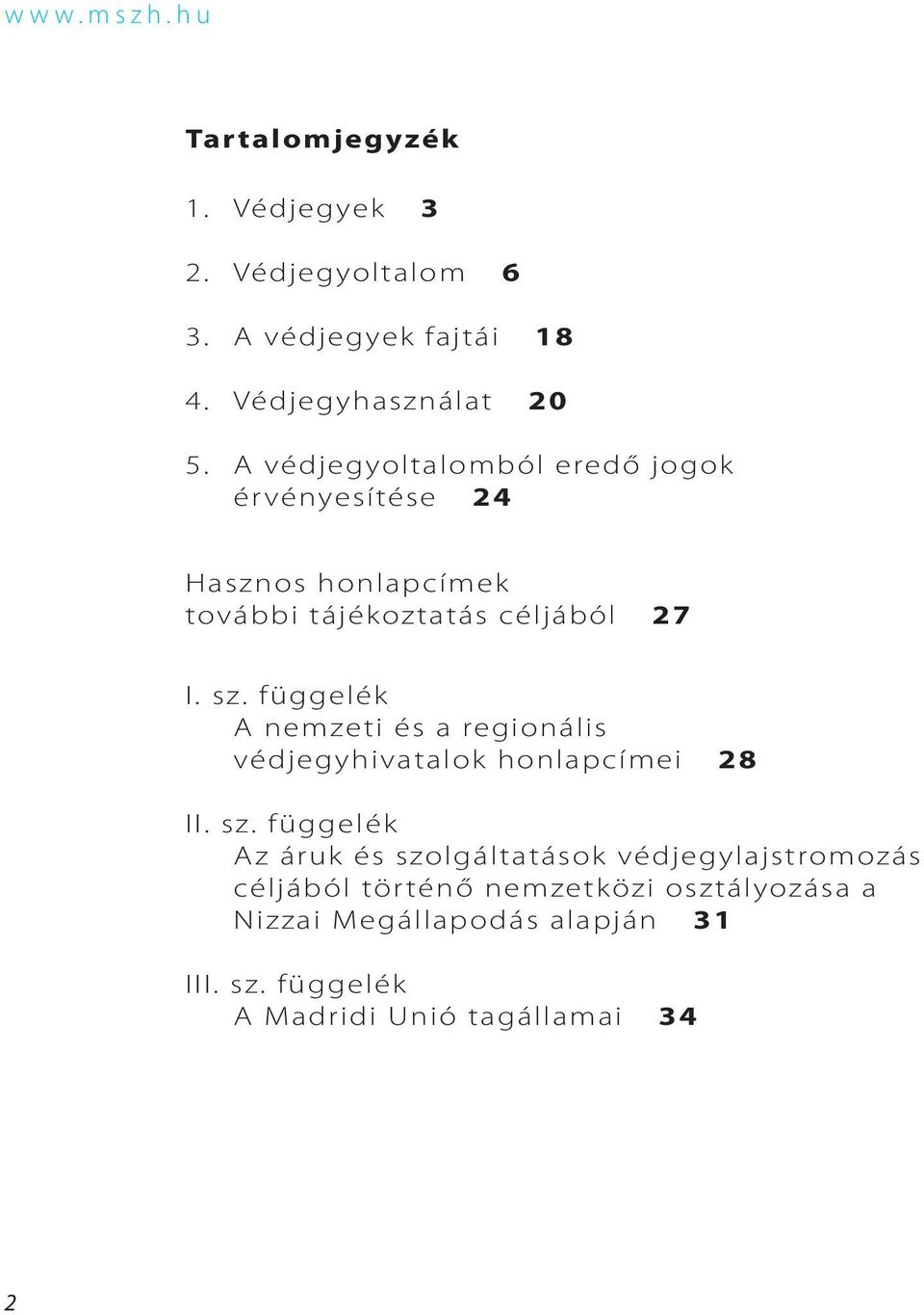 függelék A nemzeti és a regionális védjegyhivatalok honlapcímei 28 II. sz.