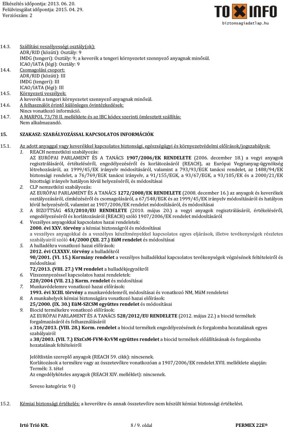 melléklete és az IBC kódex szerinti ömlesztett szállítás: Nem alkalmazandó. 5. SZAKASZ: SZABÁLYOZÁSSAL KAPCSOLATOS INFORMÁCIÓK 5.