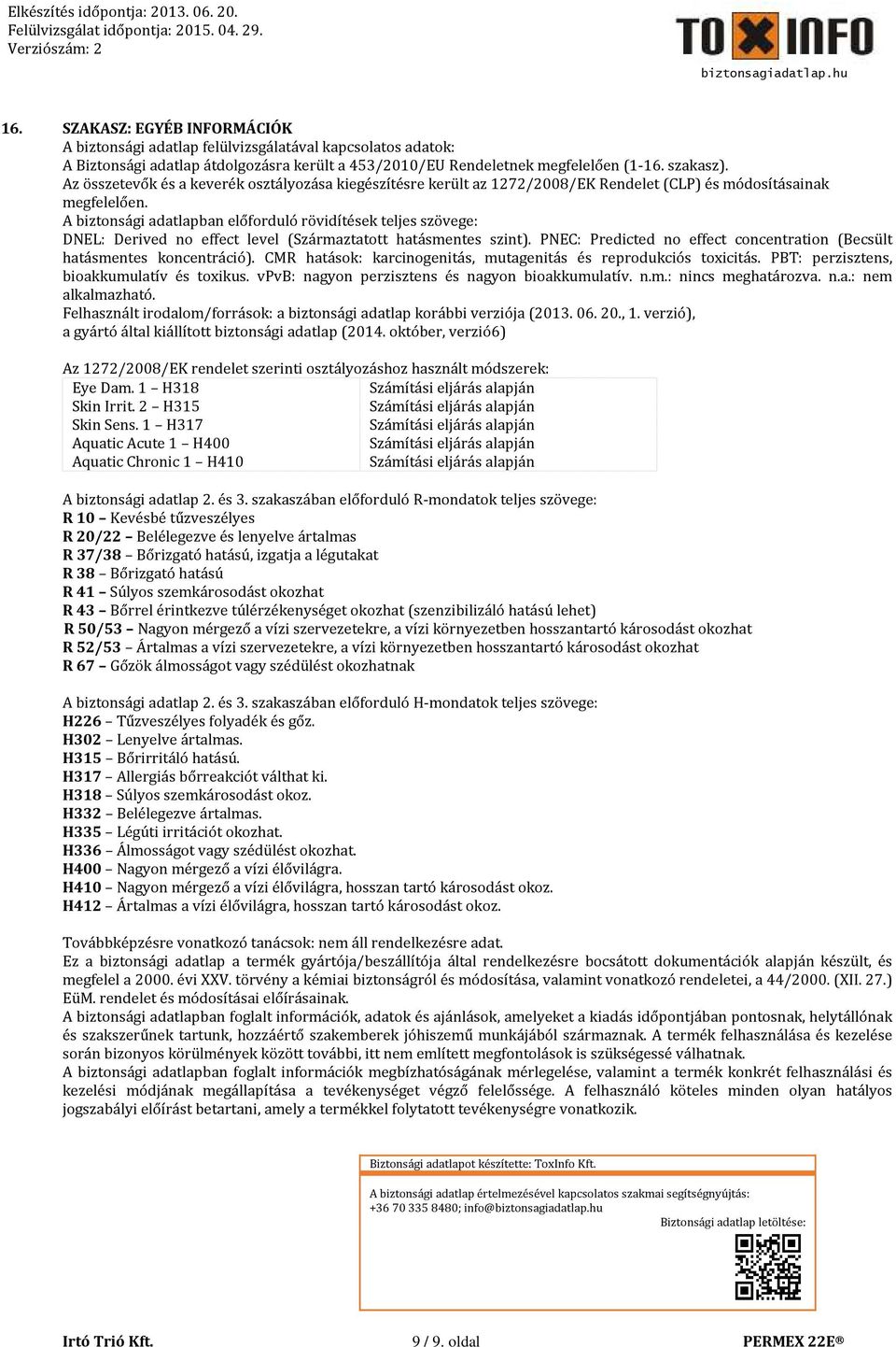 A biztonsági adatlapban előforduló rövidítések teljes szövege: DNEL: Derived no effect level (Származtatott hatásmentes szint).