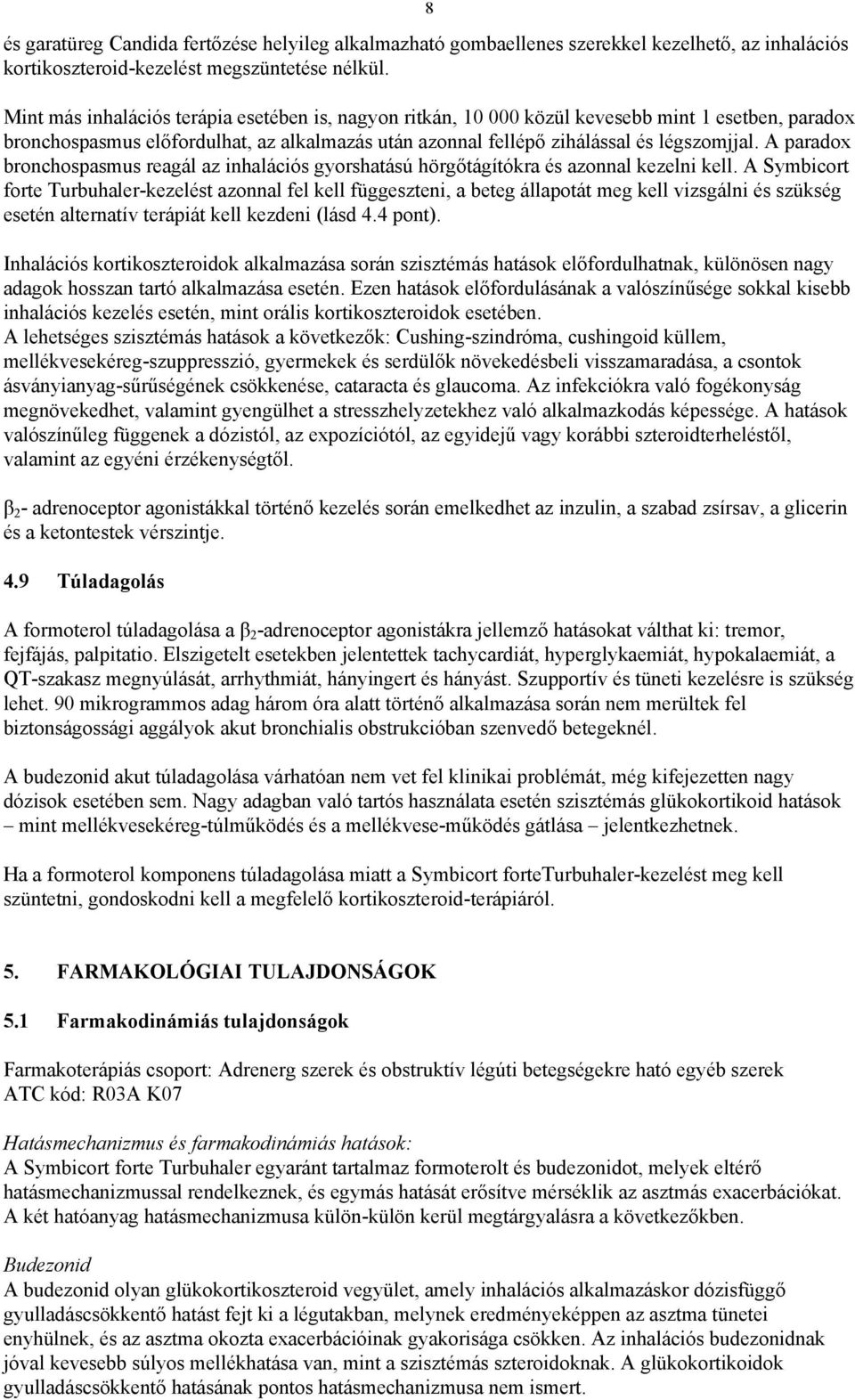 A paradox bronchospasmus reagál az inhalációs gyorshatású hörgőtágítókra és azonnal kezelni kell.