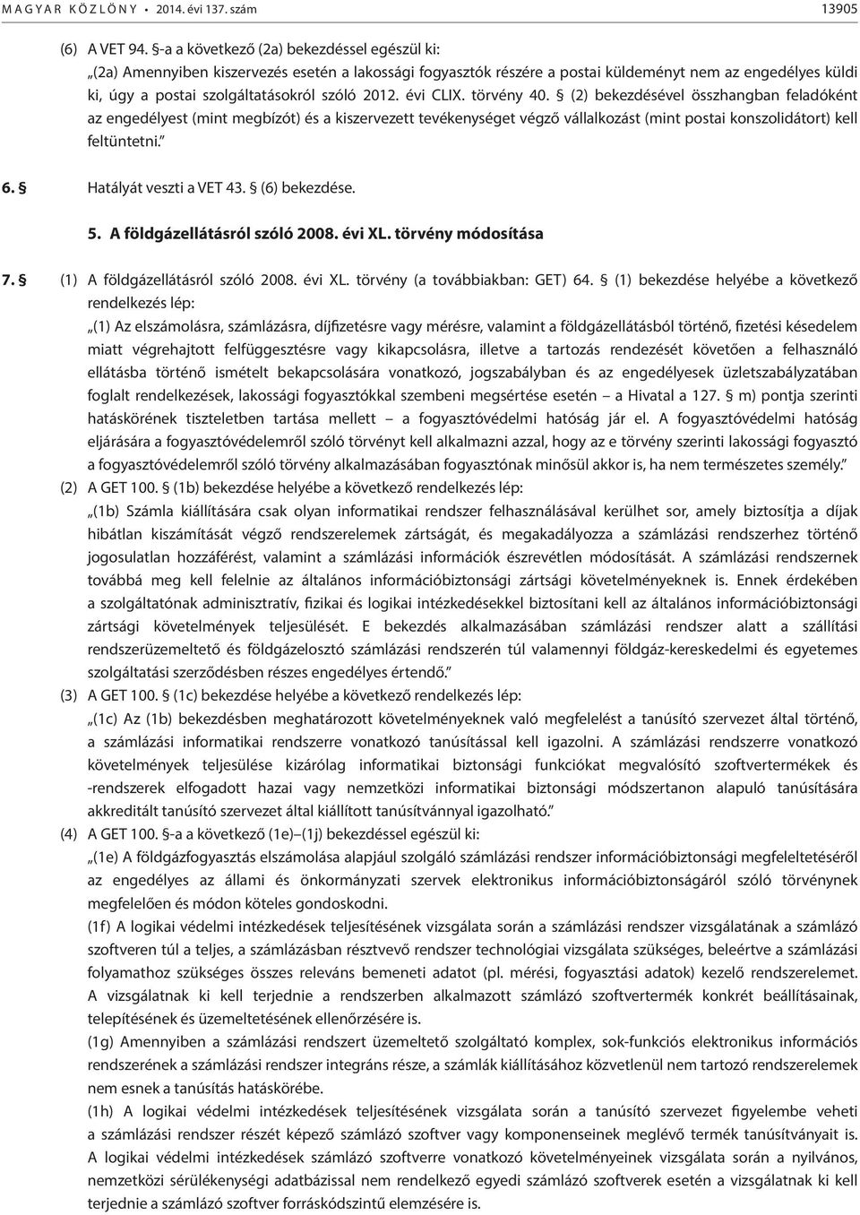 évi CLIX. törvény 40. (2) bekezdésével összhangban feladóként az engedélyest (mint megbízót) és a kiszervezett tevékenységet végző vállalkozást (mint postai konszolidátort) kell feltüntetni. 6.