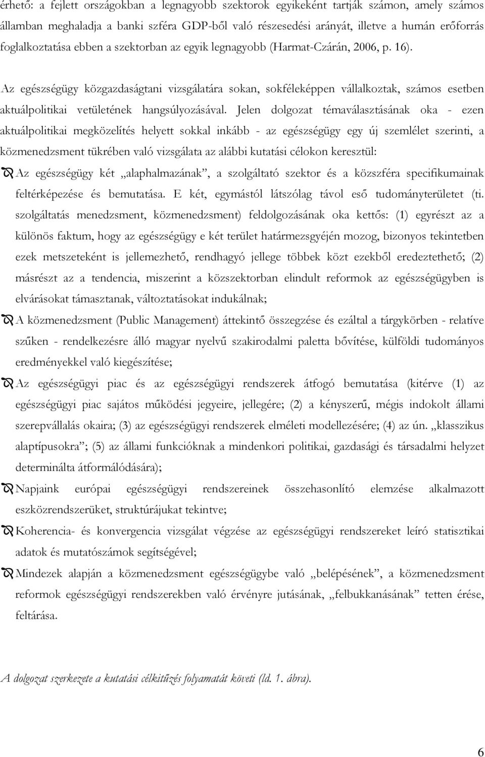 Az egészségügy közgazdaságtani vizsgálatára sokan, sokféleképpen vállalkoztak, számos esetben aktuálpolitikai vetületének hangsúlyozásával.