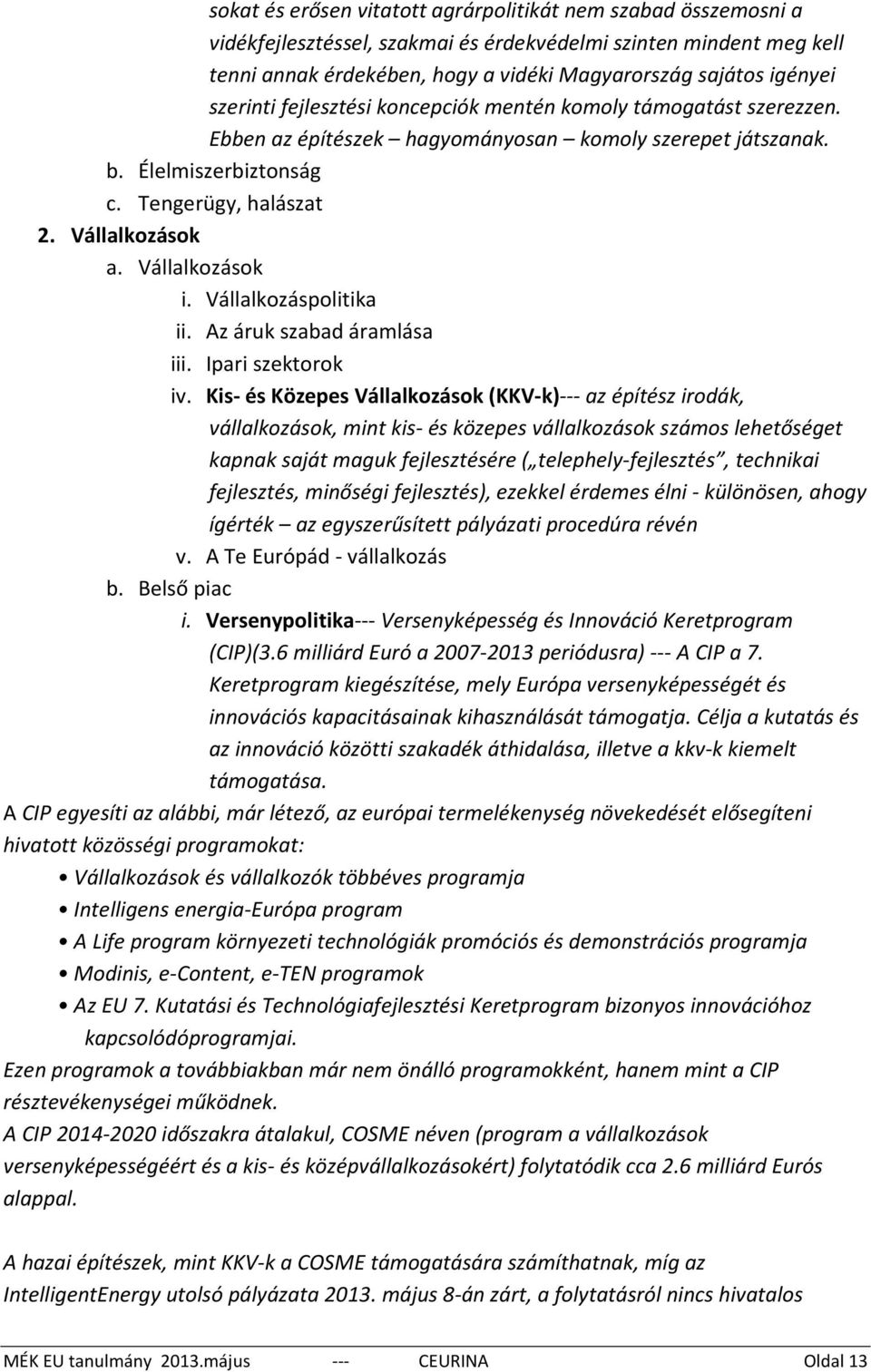 Vállalkozások i. Vállalkozáspolitika ii. Az áruk szabad áramlása iii. Ipari szektorok iv.