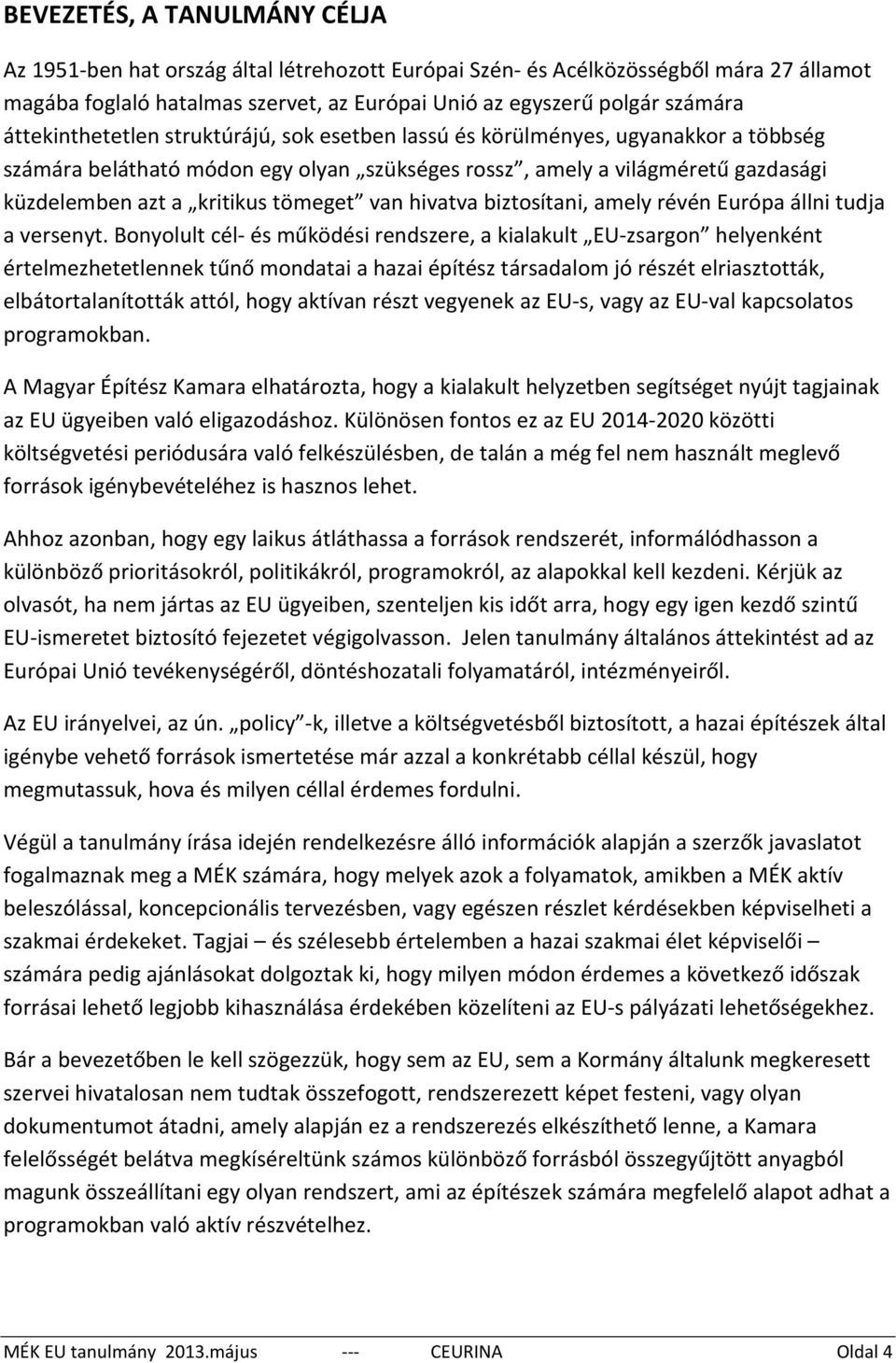 tömeget van hivatva biztosítani, amely révén Európa állni tudja a versenyt.